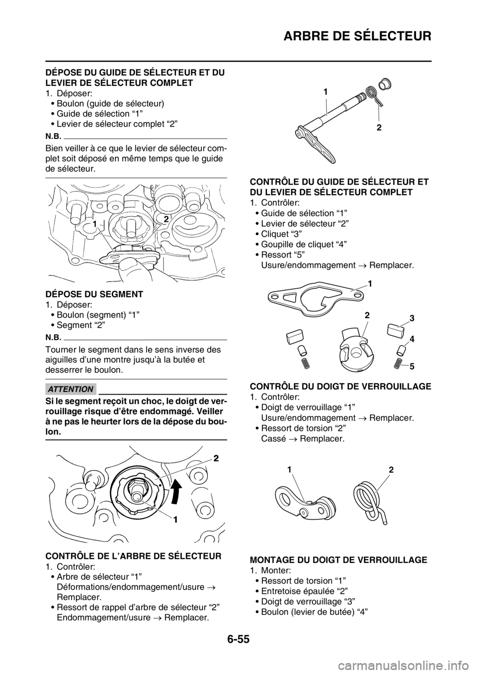YAMAHA WR 250F 2017  Notices Demploi (in French) ARBRE DE SÉLECTEUR
6-55
FAS2GB2290DÉPOSE DU GUIDE DE SÉLECTEUR ET DU 
LEVIER DE SÉLECTEUR COMPLET
1. Déposer:
• Boulon (guide de sélecteur)
• Guide de sélection “1”
• Levier de sélec