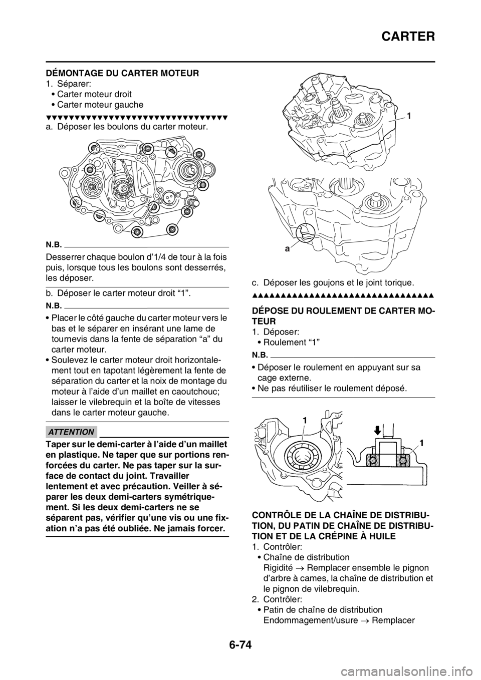 YAMAHA WR 250F 2017  Notices Demploi (in French) CARTER
6-74
FAS2GB2313DÉMONTAGE DU CARTER MOTEUR
1. Séparer:
• Carter moteur droit
• Carter moteur gauche
▼▼▼▼▼▼▼▼▼▼▼▼▼▼▼▼▼▼▼▼▼▼▼▼▼▼▼▼▼
