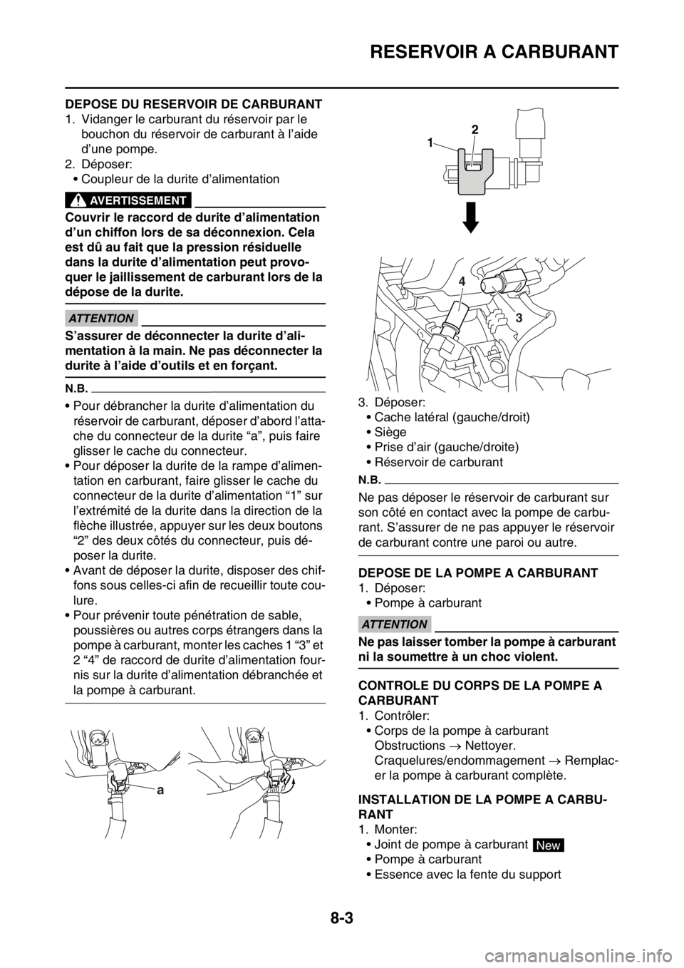 YAMAHA WR 250F 2017 Notices Demploi (in French) RESERVOIR A CARBURANT
8-3
FAS2GB2342DEPOSE DU RESERVOIR DE CARBURANT
1. Vidanger le carburant du réservoir par le
bouchon du réservoir de carburant à l’aide
d’une pompe.
2. Déposer:
• Coup YAMAHA WR 250F 2017 Notices Demploi (in French) RESERVOIR A CARBURANT
8-3
FAS2GB2342DEPOSE DU RESERVOIR DE CARBURANT
1. Vidanger le carburant du réservoir par le
bouchon du réservoir de carburant à l’aide
d’une pompe.
2. Déposer:
• Coup