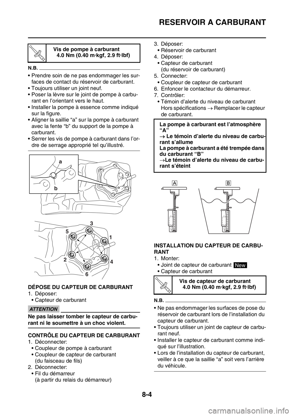 YAMAHA WR 250F 2017 Notices Demploi (in French) RESERVOIR A CARBURANT
8-4
N.B.
• Prendre soin de ne pas endommager les sur-
faces de contact du réservoir de carburant.
• Toujours utiliser un joint neuf.
• Poser la lèvre sur le joint de pomp YAMAHA WR 250F 2017 Notices Demploi (in French) RESERVOIR A CARBURANT
8-4
N.B.
• Prendre soin de ne pas endommager les sur-
faces de contact du réservoir de carburant.
• Toujours utiliser un joint neuf.
• Poser la lèvre sur le joint de pomp