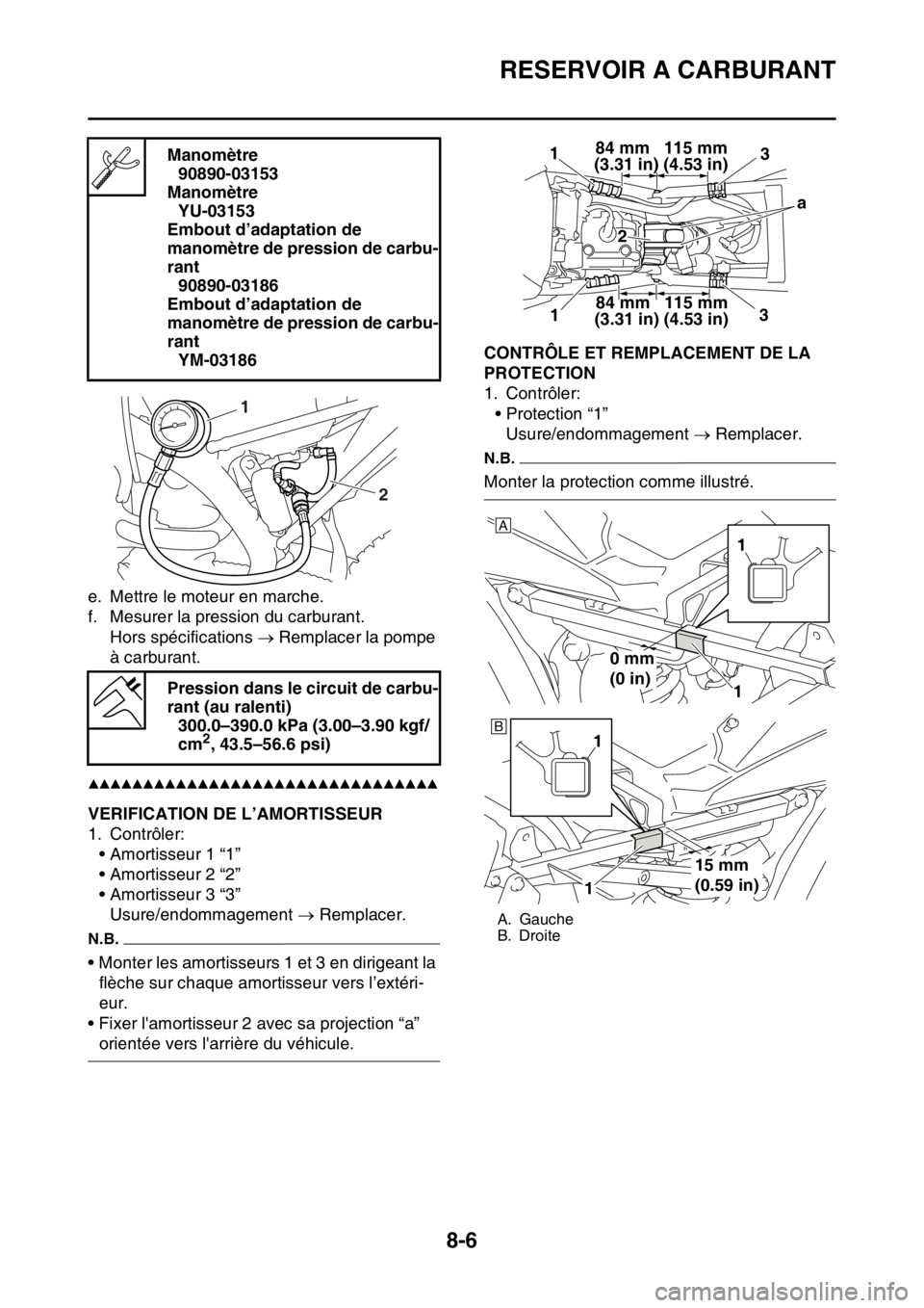 YAMAHA WR 250F 2017 Notices Demploi (in French) RESERVOIR A CARBURANT
8-6
e. Mettre le moteur en marche.
f. Mesurer la pression du carburant.
Hors spécifications Remplacer la pompe
à carburant.
▲▲▲▲▲▲▲▲▲▲▲▲▲▲▲ YAMAHA WR 250F 2017 Notices Demploi (in French) RESERVOIR A CARBURANT
8-6
e. Mettre le moteur en marche.
f. Mesurer la pression du carburant.
Hors spécifications Remplacer la pompe
à carburant.
▲▲▲▲▲▲▲▲▲▲▲▲▲▲▲