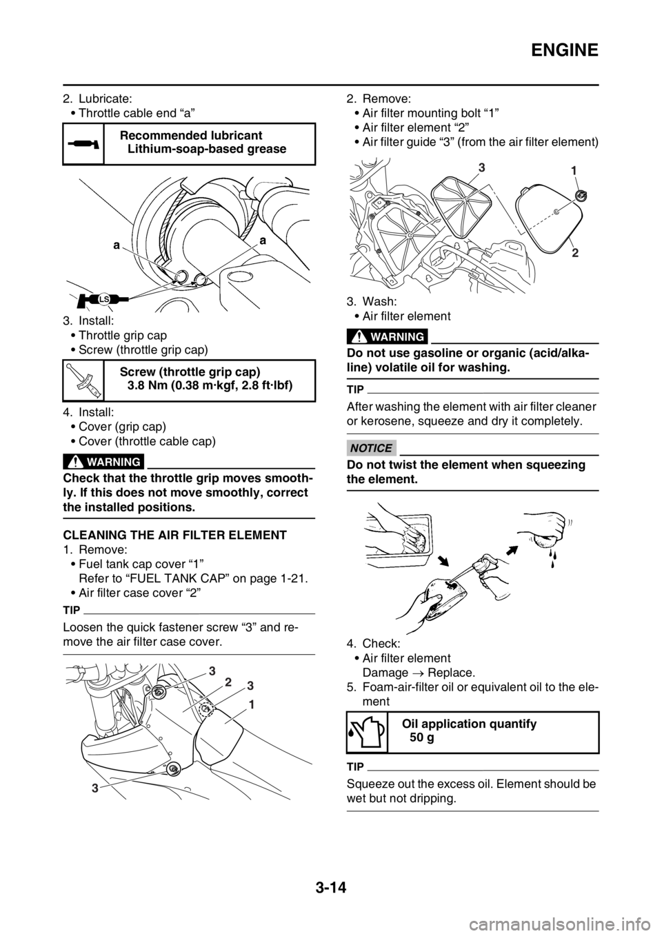 YAMAHA WR 250F 2016 Owners Manual ENGINE
3-14
2. Lubricate:
• Throttle cable end “a”
3. Install:
• Throttle grip cap
• Screw (throttle grip cap)
4. Install:
• Cover (grip cap)
• Cover (throttle cable cap)
EWA
WARNING
Ch YAMAHA WR 250F 2016 Owners Manual ENGINE
3-14
2. Lubricate:
• Throttle cable end “a”
3. Install:
• Throttle grip cap
• Screw (throttle grip cap)
4. Install:
• Cover (grip cap)
• Cover (throttle cable cap)
EWA
WARNING
Ch