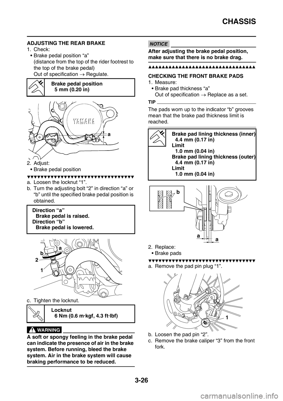 YAMAHA WR 250F 2016 Owners Manual CHASSIS
3-26
EAS2GB7105ADJUSTING THE REAR BRAKE
1. Check:
• Brake pedal position “a”
(distance from the top of the rider footrest to
the top of the brake pedal)
Out of specification Regulat YAMAHA WR 250F 2016 Owners Manual CHASSIS
3-26
EAS2GB7105ADJUSTING THE REAR BRAKE
1. Check:
• Brake pedal position “a”
(distance from the top of the rider footrest to
the top of the brake pedal)
Out of specification Regulat