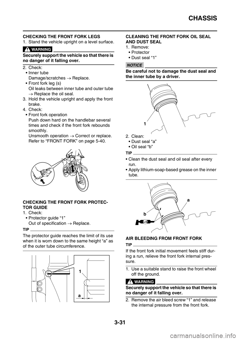 YAMAHA WR 250F 2016 Owners Manual CHASSIS
3-31
EAS2GB7111CHECKING THE FRONT FORK LEGS
1. Stand the vehicle upright on a level surface.
EWA
WARNING
Securely support the vehicle so that there is
no danger of it falling over.
2. Check:
YAMAHA WR 250F 2016 Owners Manual CHASSIS
3-31
EAS2GB7111CHECKING THE FRONT FORK LEGS
1. Stand the vehicle upright on a level surface.
EWA
WARNING
Securely support the vehicle so that there is
no danger of it falling over.
2. Check: