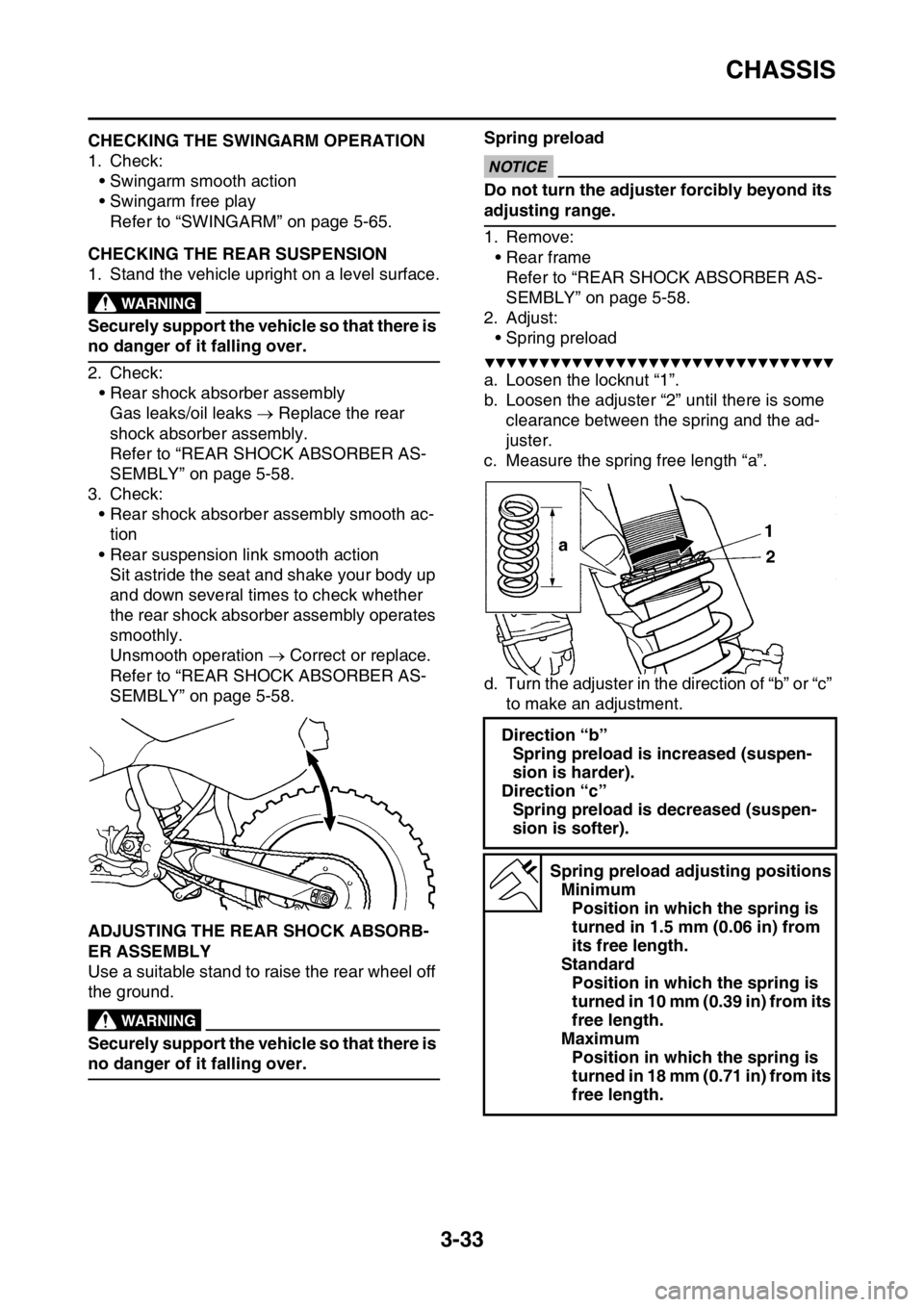 YAMAHA WR 250F 2016  Owners Manual CHASSIS
3-33
EAS2GB7116CHECKING THE SWINGARM OPERATION
1. Check:
• Swingarm smooth action
• Swingarm free play
Refer to “SWINGARM” on page 5-65.
EAS2GB7117CHECKING THE REAR SUSPENSION
1. Stand