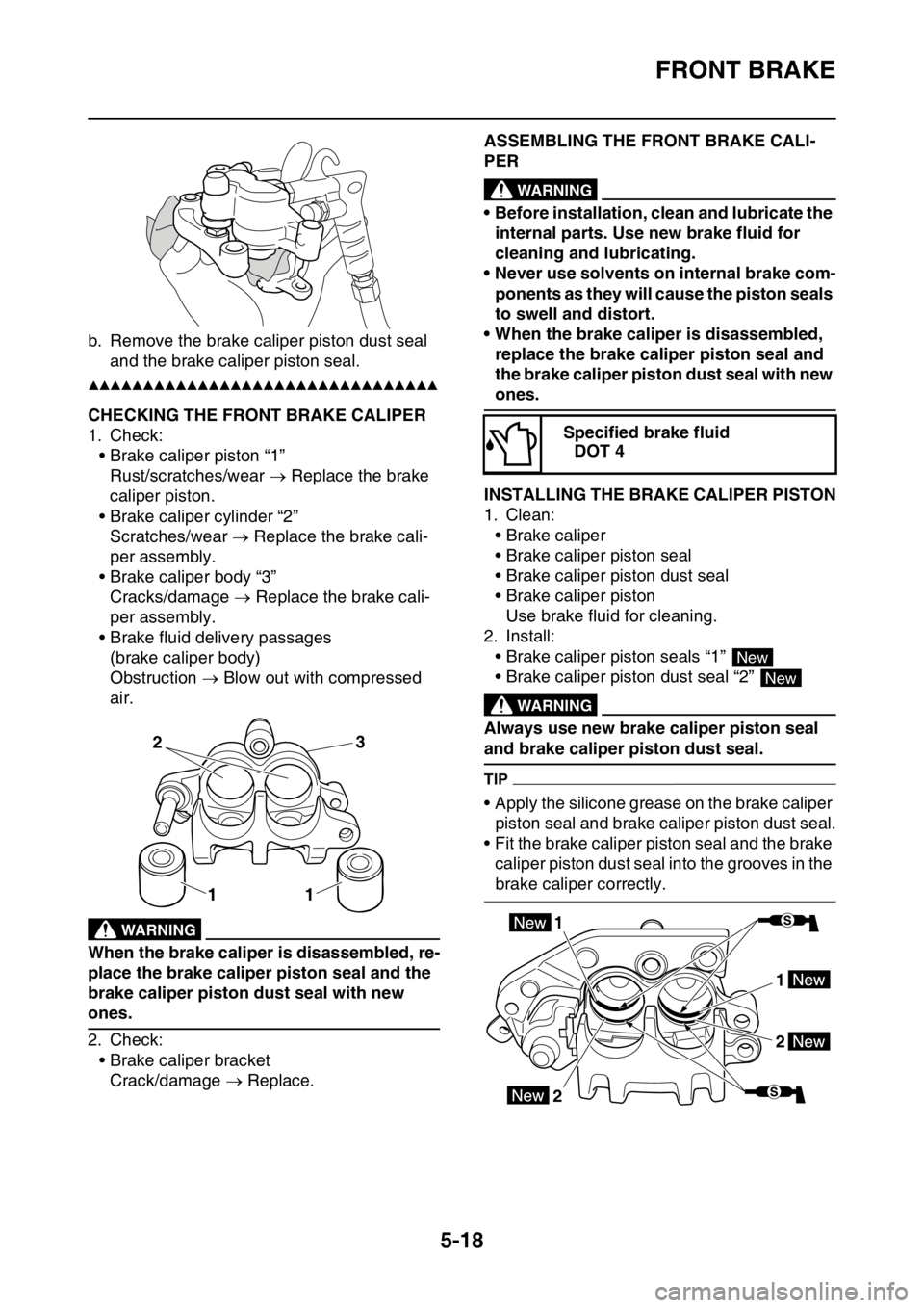 YAMAHA WR 250F 2016 Owners Manual FRONT BRAKE
5-18
b. Remove the brake caliper piston dust seal
and the brake caliper piston seal.
▲▲▲▲▲▲▲▲▲▲▲▲▲▲▲▲▲▲▲▲▲▲▲▲▲▲▲▲▲▲▲▲
EAS2G YAMAHA WR 250F 2016 Owners Manual FRONT BRAKE
5-18
b. Remove the brake caliper piston dust seal
and the brake caliper piston seal.
▲▲▲▲▲▲▲▲▲▲▲▲▲▲▲▲▲▲▲▲▲▲▲▲▲▲▲▲▲▲▲▲
EAS2G