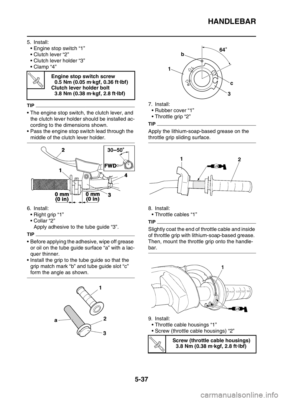 YAMAHA WR 250F 2016 Owners Manual HANDLEBAR
5-37
5. Install:
• Engine stop switch “1”
• Clutch lever “2”
• Clutch lever holder “3”
•Clamp “4”
TIP
• The engine stop switch, the clutch lever, and
the clutch le YAMAHA WR 250F 2016 Owners Manual HANDLEBAR
5-37
5. Install:
• Engine stop switch “1”
• Clutch lever “2”
• Clutch lever holder “3”
•Clamp “4”
TIP
• The engine stop switch, the clutch lever, and
the clutch le
