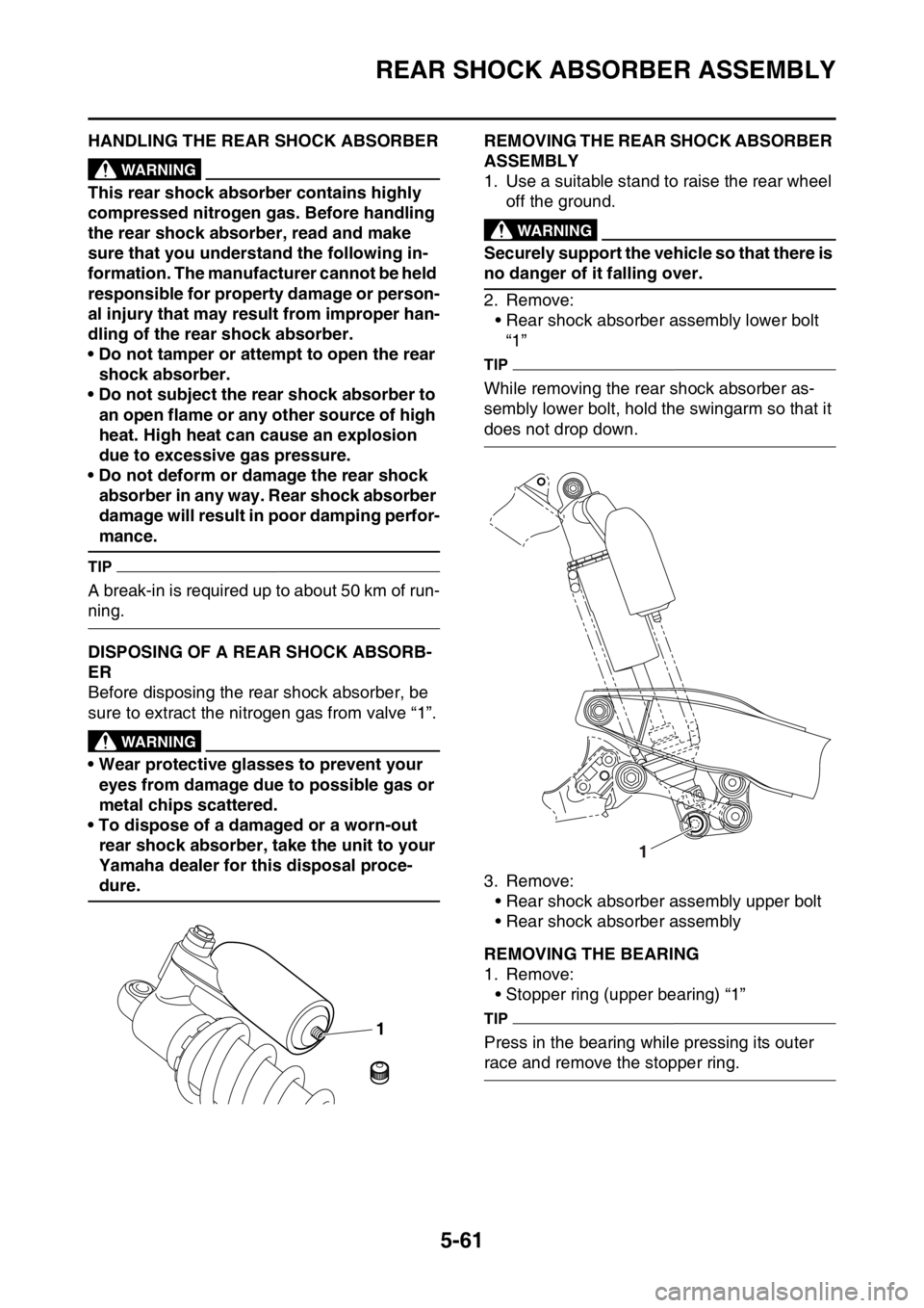 YAMAHA WR 250F 2016 Owners Manual REAR SHOCK ABSORBER ASSEMBLY
5-61
EAS2GB7208HANDLING THE REAR SHOCK ABSORBEREWA
WARNING
This rear shock absorber contains highly
compressed nitrogen gas. Before handling
the rear shock absorber, rea YAMAHA WR 250F 2016 Owners Manual REAR SHOCK ABSORBER ASSEMBLY
5-61
EAS2GB7208HANDLING THE REAR SHOCK ABSORBEREWA
WARNING
This rear shock absorber contains highly
compressed nitrogen gas. Before handling
the rear shock absorber, rea