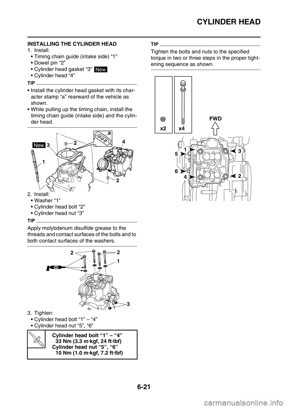 YAMAHA WR 250F 2016 Owners Manual CYLINDER HEAD
6-21
EAS2GB7248INSTALLING THE CYLINDER HEAD
1. Install:
• Timing chain guide (intake side) “1”
• Dowel pin “2”
• Cylinder head gasket “3”
• Cylinder head “4”
TIP YAMAHA WR 250F 2016 Owners Manual CYLINDER HEAD
6-21
EAS2GB7248INSTALLING THE CYLINDER HEAD
1. Install:
• Timing chain guide (intake side) “1”
• Dowel pin “2”
• Cylinder head gasket “3”
• Cylinder head “4”
TIP
