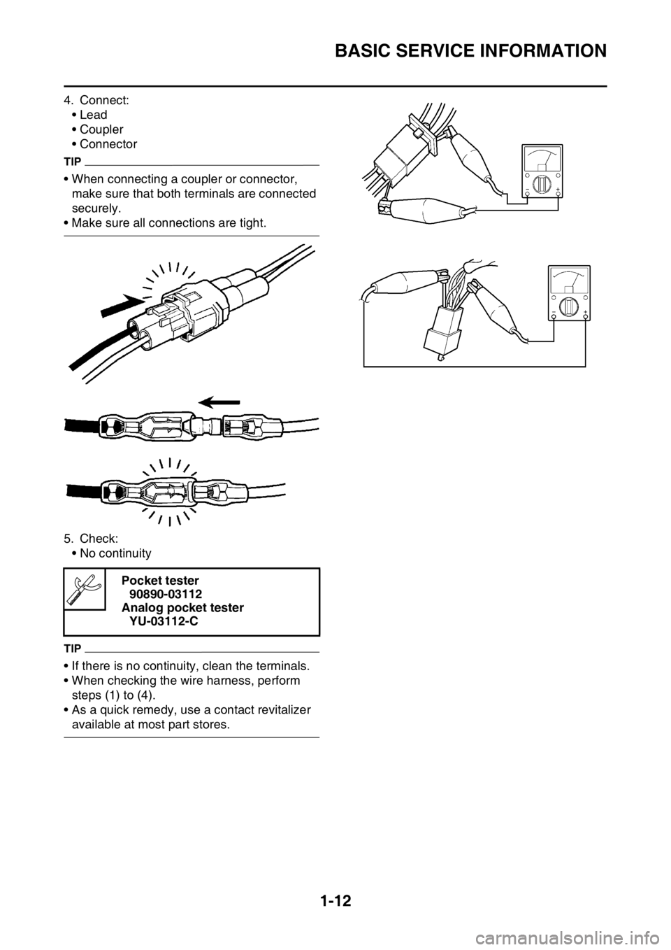 YAMAHA WR 250F 2016 Owners Manual BASIC SERVICE INFORMATION
1-12
4. Connect:
• Lead
• Coupler
• Connector
TIP
• When connecting a coupler or connector, 
make sure that both terminals are connected 
securely.
• Make sure all 