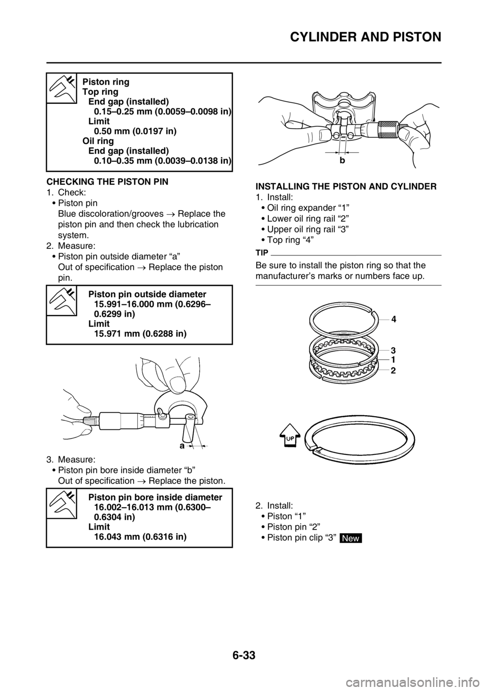 YAMAHA WR 250F 2016 Owners Manual CYLINDER AND PISTON
6-33
EAS2GB7260CHECKING THE PISTON PIN
1. Check:
• Piston pin
Blue discoloration/grooves Replace the
piston pin and then check the lubrication
system.
2. Measure:
• Pisto YAMAHA WR 250F 2016 Owners Manual CYLINDER AND PISTON
6-33
EAS2GB7260CHECKING THE PISTON PIN
1. Check:
• Piston pin
Blue discoloration/grooves Replace the
piston pin and then check the lubrication
system.
2. Measure:
• Pisto