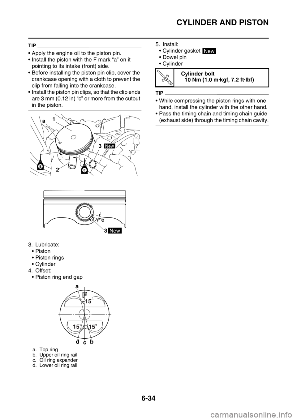 YAMAHA WR 250F 2016 Owners Manual CYLINDER AND PISTON
6-34
TIP
• Apply the engine oil to the piston pin.
• Install the piston with the F mark “a” on it
pointing to its intake (front) side.
• Before installing the piston pin YAMAHA WR 250F 2016 Owners Manual CYLINDER AND PISTON
6-34
TIP
• Apply the engine oil to the piston pin.
• Install the piston with the F mark “a” on it
pointing to its intake (front) side.
• Before installing the piston pin
