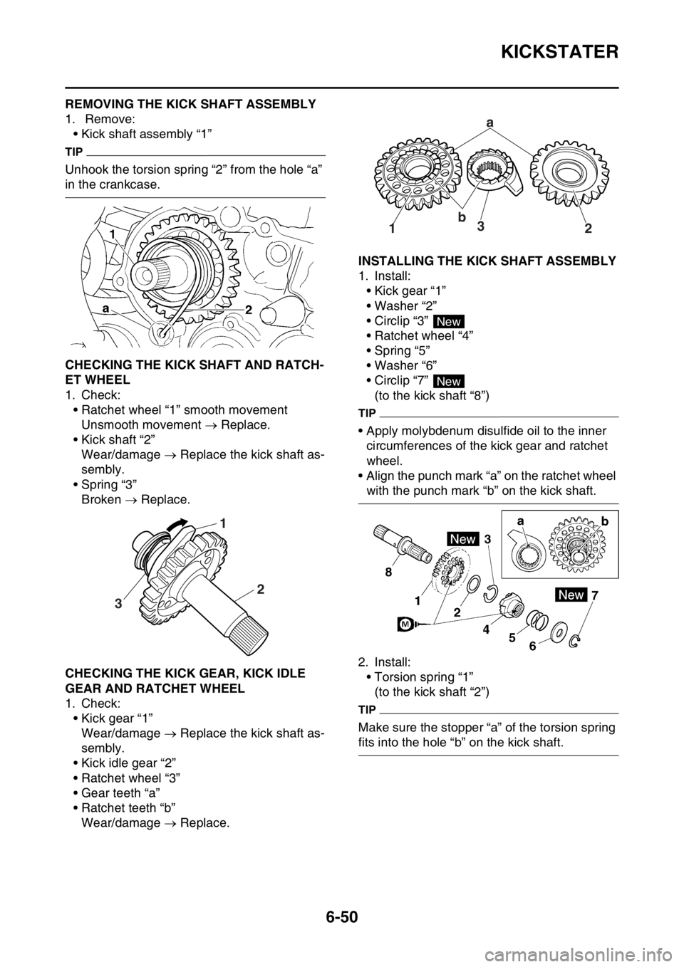 YAMAHA WR 250F 2016 Owners Manual KICKSTATER
6-50
EAS2GB7282REMOVING THE KICK SHAFT ASSEMBLY
1. Remove:
• Kick shaft assembly “1”
TIP
Unhook the torsion spring “2” from the hole “a”
in the crankcase.
EAS2GB7283CHECKING YAMAHA WR 250F 2016 Owners Manual KICKSTATER
6-50
EAS2GB7282REMOVING THE KICK SHAFT ASSEMBLY
1. Remove:
• Kick shaft assembly “1”
TIP
Unhook the torsion spring “2” from the hole “a”
in the crankcase.
EAS2GB7283CHECKING