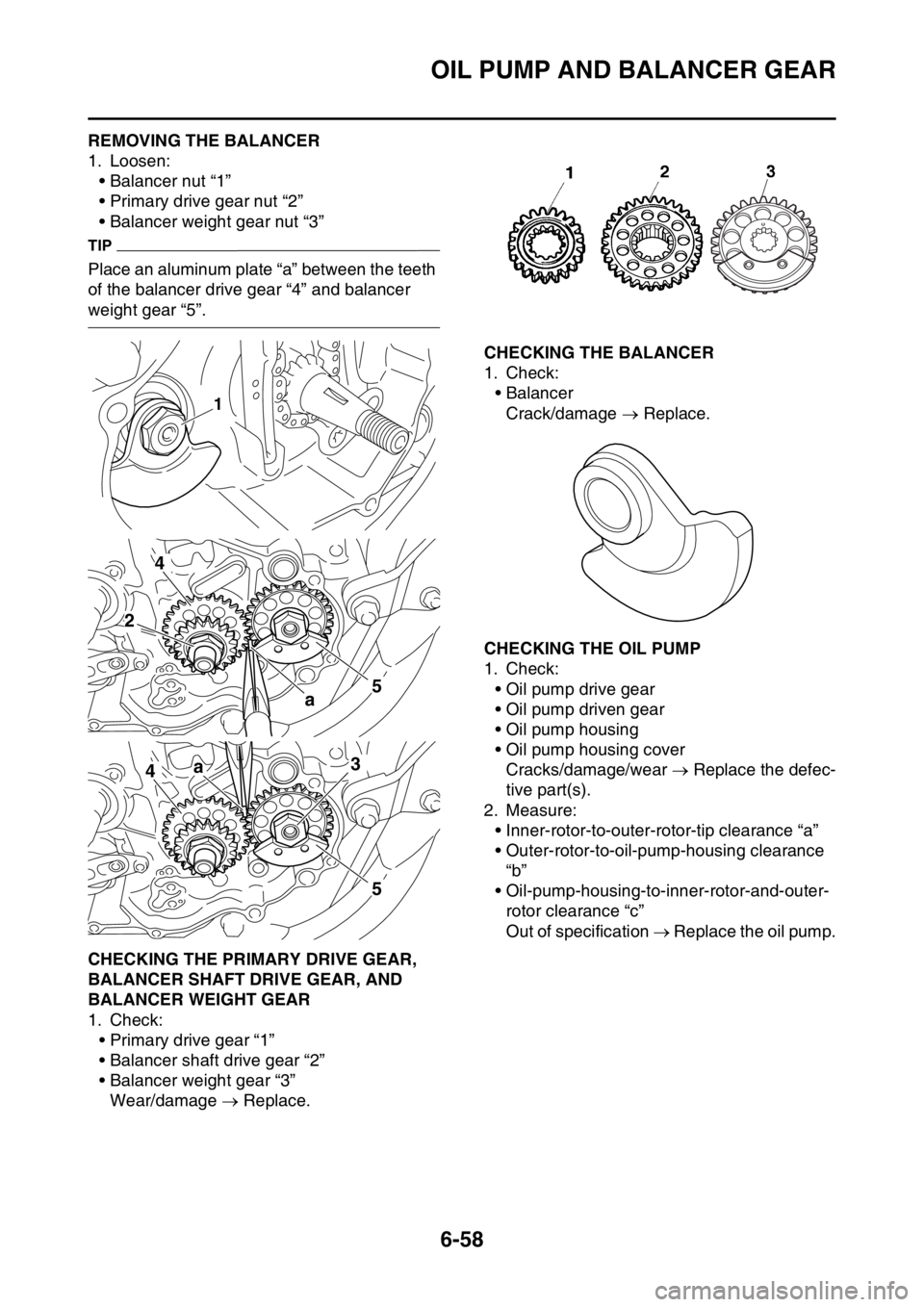 YAMAHA WR 250F 2016 Owners Manual OIL PUMP AND BALANCER GEAR
6-58
EAS2GB7299REMOVING THE BALANCER
1. Loosen:
• Balancer nut “1”
• Primary drive gear nut “2”
• Balancer weight gear nut “3”
TIP
Place an aluminum plate YAMAHA WR 250F 2016 Owners Manual OIL PUMP AND BALANCER GEAR
6-58
EAS2GB7299REMOVING THE BALANCER
1. Loosen:
• Balancer nut “1”
• Primary drive gear nut “2”
• Balancer weight gear nut “3”
TIP
Place an aluminum plate