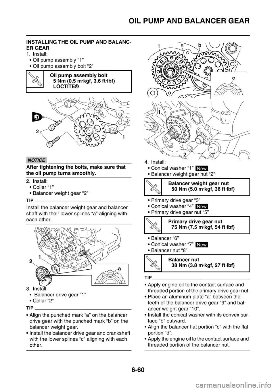 YAMAHA WR 250F 2016 Owners Manual OIL PUMP AND BALANCER GEAR
6-60
EAS2GB7304INSTALLING THE OIL PUMP AND BALANC-
ER GEAR
1. Install:
• Oil pump assembly “1”
• Oil pump assembly bolt “2”
ECA
NOTICE
After tightening the bolts YAMAHA WR 250F 2016 Owners Manual OIL PUMP AND BALANCER GEAR
6-60
EAS2GB7304INSTALLING THE OIL PUMP AND BALANC-
ER GEAR
1. Install:
• Oil pump assembly “1”
• Oil pump assembly bolt “2”
ECA
NOTICE
After tightening the bolts