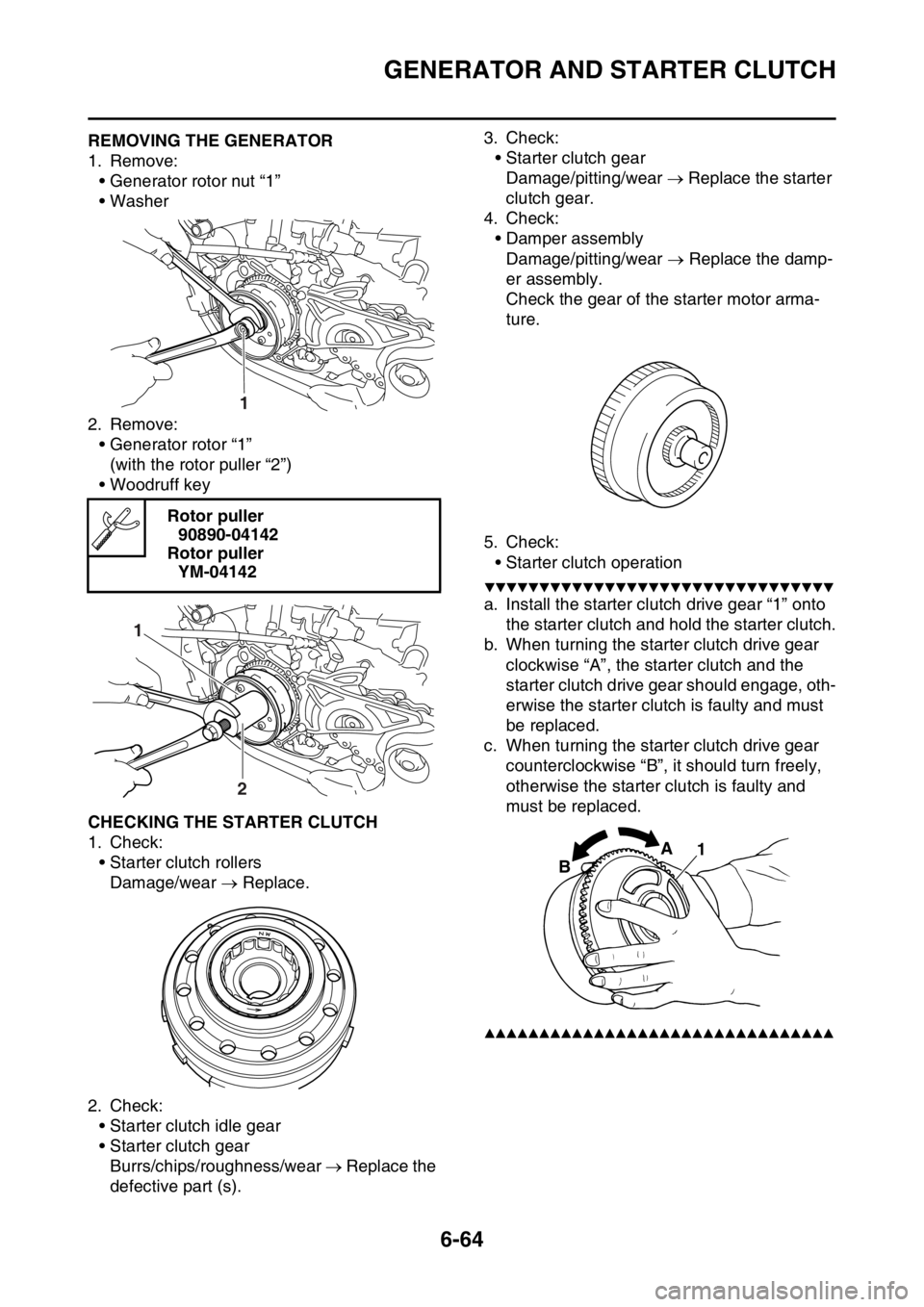 YAMAHA WR 250F 2016 Owners Manual GENERATOR AND STARTER CLUTCH
6-64
EAS2GB7306REMOVING THE GENERATOR
1. Remove:
• Generator rotor nut “1”
• Washer
2. Remove:
• Generator rotor “1”
(with the rotor puller “2”)
• Wood YAMAHA WR 250F 2016 Owners Manual GENERATOR AND STARTER CLUTCH
6-64
EAS2GB7306REMOVING THE GENERATOR
1. Remove:
• Generator rotor nut “1”
• Washer
2. Remove:
• Generator rotor “1”
(with the rotor puller “2”)
• Wood