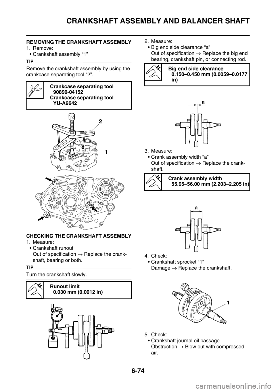 YAMAHA WR 250F 2016 Owners Manual CRANKSHAFT ASSEMBLY AND BALANCER SHAFT
6-74
EAS2GB7318REMOVING THE CRANKSHAFT ASSEMBLY
1. Remove:
• Crankshaft assembly “1”
TIP
Remove the crankshaft assembly by using the
crankcase separating YAMAHA WR 250F 2016 Owners Manual CRANKSHAFT ASSEMBLY AND BALANCER SHAFT
6-74
EAS2GB7318REMOVING THE CRANKSHAFT ASSEMBLY
1. Remove:
• Crankshaft assembly “1”
TIP
Remove the crankshaft assembly by using the
crankcase separating