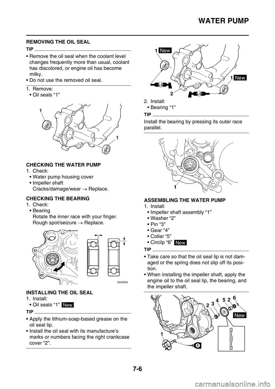 YAMAHA WR 250F 2016 Owners Manual WATER PUMP
7-6
EAS2GB7333REMOVING THE OIL SEAL
TIP
• Remove the oil seal when the coolant level
changes frequently more than usual, coolant
has discolored, or engine oil has become
milky.
• Do YAMAHA WR 250F 2016 Owners Manual WATER PUMP
7-6
EAS2GB7333REMOVING THE OIL SEAL
TIP
• Remove the oil seal when the coolant level
changes frequently more than usual, coolant
has discolored, or engine oil has become
milky.
• Do