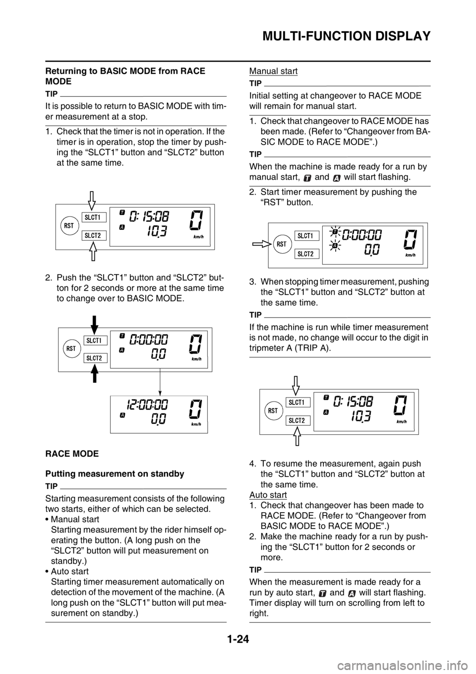 YAMAHA WR 250F 2016 Owners Guide MULTI-FUNCTION DISPLAY
1-24
Returning to BASIC MODE from RACE 
MODE
TIP
It is possible to return to BASIC MODE with tim-
er measurement at a stop.
1. Check that the timer is not in operation. If the 

