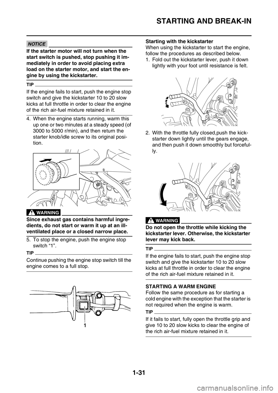 YAMAHA WR 250F 2016 Service Manual STARTING AND BREAK-IN
1-31
ECA
NOTICE
If the starter motor will not turn when the
start switch is pushed, stop pushing it im-
mediately in order to avoid placing extra
load on the starter motor, a YAMAHA WR 250F 2016 Service Manual STARTING AND BREAK-IN
1-31
ECA
NOTICE
If the starter motor will not turn when the
start switch is pushed, stop pushing it im-
mediately in order to avoid placing extra
load on the starter motor, a