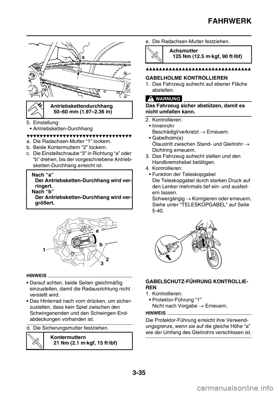 YAMAHA WR 250F 2016  Betriebsanleitungen (in German) FAHRWERK
3-35
5. Einstellung:
• Antriebsketten-Durchhang
▼▼▼▼▼▼▼▼▼▼▼▼▼▼▼▼▼▼▼▼▼▼▼▼▼▼▼▼▼▼▼▼
a. Die Radachsen-Mutter “1” lockern.
b. 