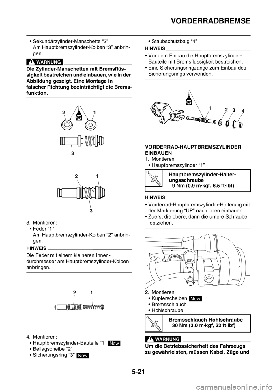YAMAHA WR 250F 2016  Betriebsanleitungen (in German) VORDERRADBREMSE
5-21
• Sekundärzylinder-Manschette “2”
Am Hauptbremszylinder-Kolben “3” anbrin-
gen.
EWA
WARNUNG
Die Zylinder-Manschetten mit Bremsflüs-
sigkeit bestreichen und einbauen, w