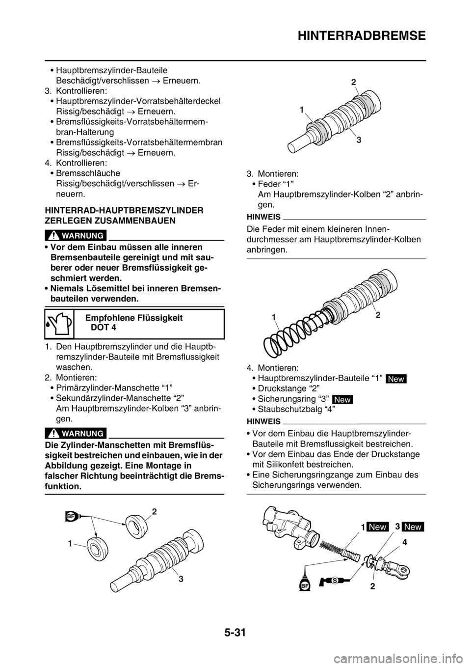 YAMAHA WR 250F 2016 Betriebsanleitungen (in German) HINTERRADBREMSE
5-31
• Hauptbremszylinder-Bauteile
Beschädigt/verschlissen Erneuern.
3. Kontrollieren:
• Hauptbremszylinder-Vorratsbehälterdeckel
Rissig/beschädigt Erneuern.
• Bremsfl YAMAHA WR 250F 2016 Betriebsanleitungen (in German) HINTERRADBREMSE
5-31
• Hauptbremszylinder-Bauteile
Beschädigt/verschlissen Erneuern.
3. Kontrollieren:
• Hauptbremszylinder-Vorratsbehälterdeckel
Rissig/beschädigt Erneuern.
• Bremsfl