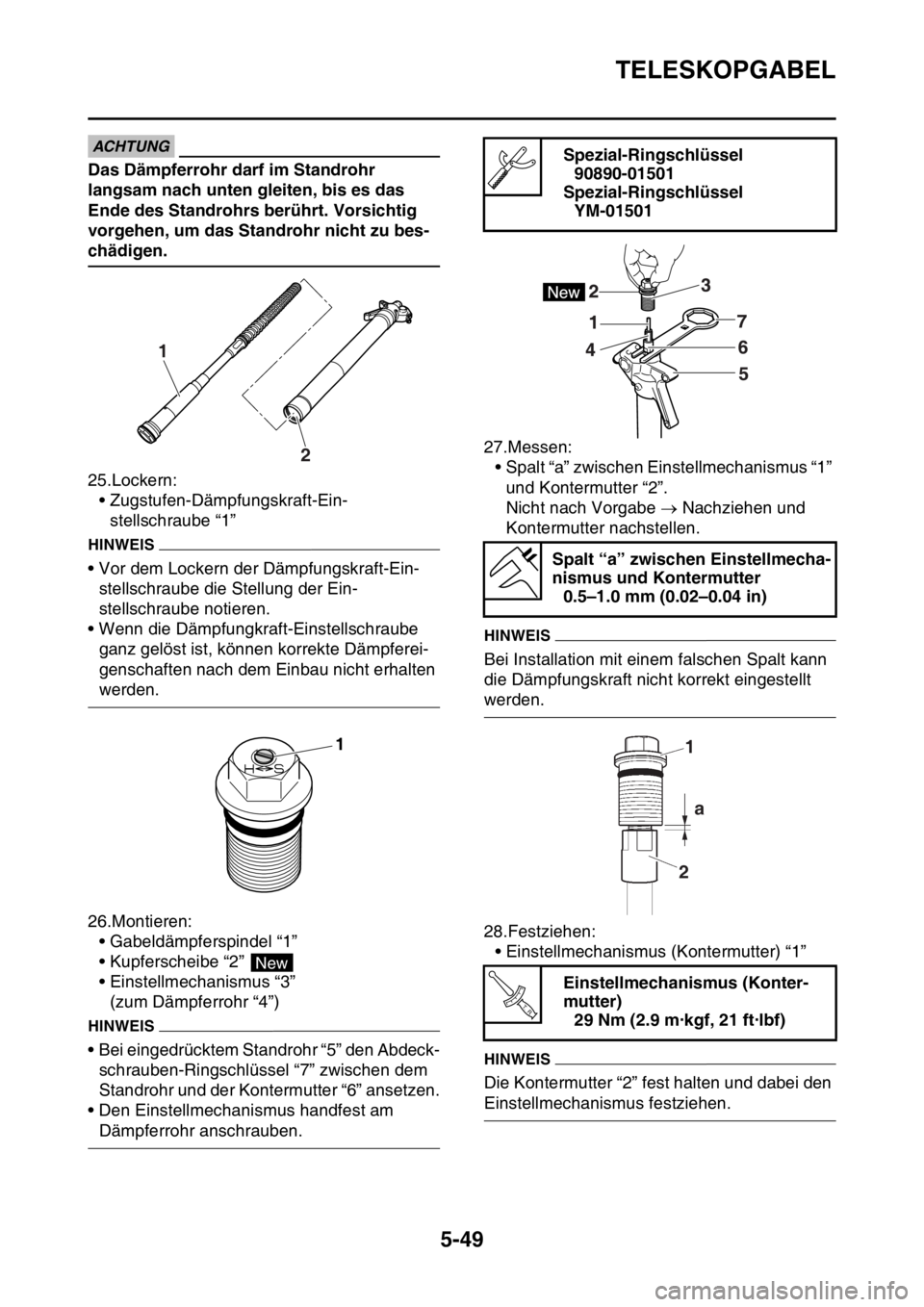 YAMAHA WR 250F 2016  Betriebsanleitungen (in German) TELESKOPGABEL
5-49
ECA
ACHTUNG
Das Dämpferrohr darf im Standrohr 
langsam nach unten gleiten, bis es das 
Ende des Standrohrs berührt. Vorsichtig 
vorgehen, um das Standrohr nicht zu bes-
chädigen.