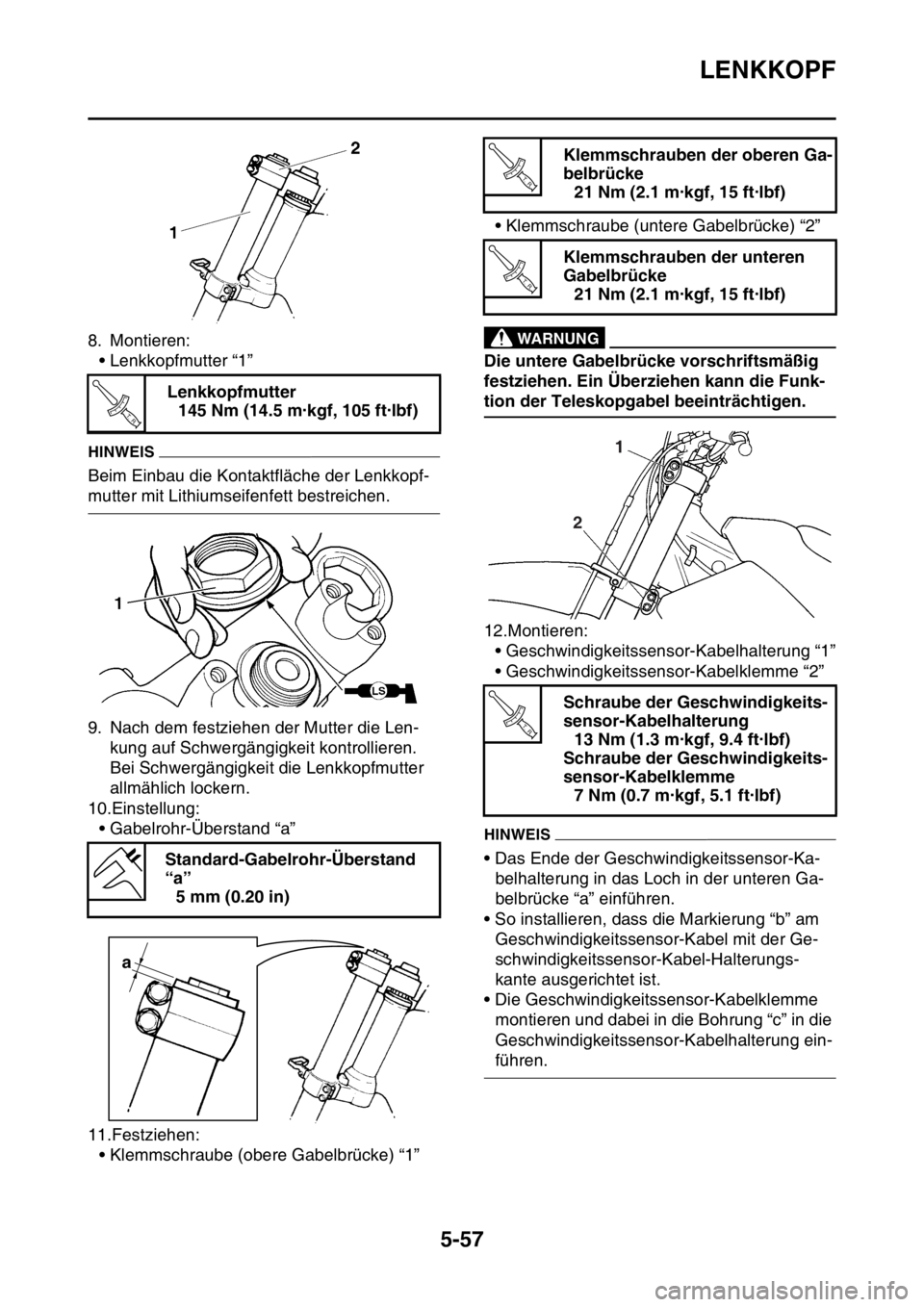 YAMAHA WR 250F 2016 Betriebsanleitungen (in German) LENKKOPF
5-57
8. Montieren:
• Lenkkopfmutter “1”
HINWEIS
Beim Einbau die Kontaktfläche der Lenkkopf-
mutter mit Lithiumseifenfett bestreichen.
9. Nach dem festziehen der Mutter die Len-
kung au YAMAHA WR 250F 2016 Betriebsanleitungen (in German) LENKKOPF
5-57
8. Montieren:
• Lenkkopfmutter “1”
HINWEIS
Beim Einbau die Kontaktfläche der Lenkkopf-
mutter mit Lithiumseifenfett bestreichen.
9. Nach dem festziehen der Mutter die Len-
kung au