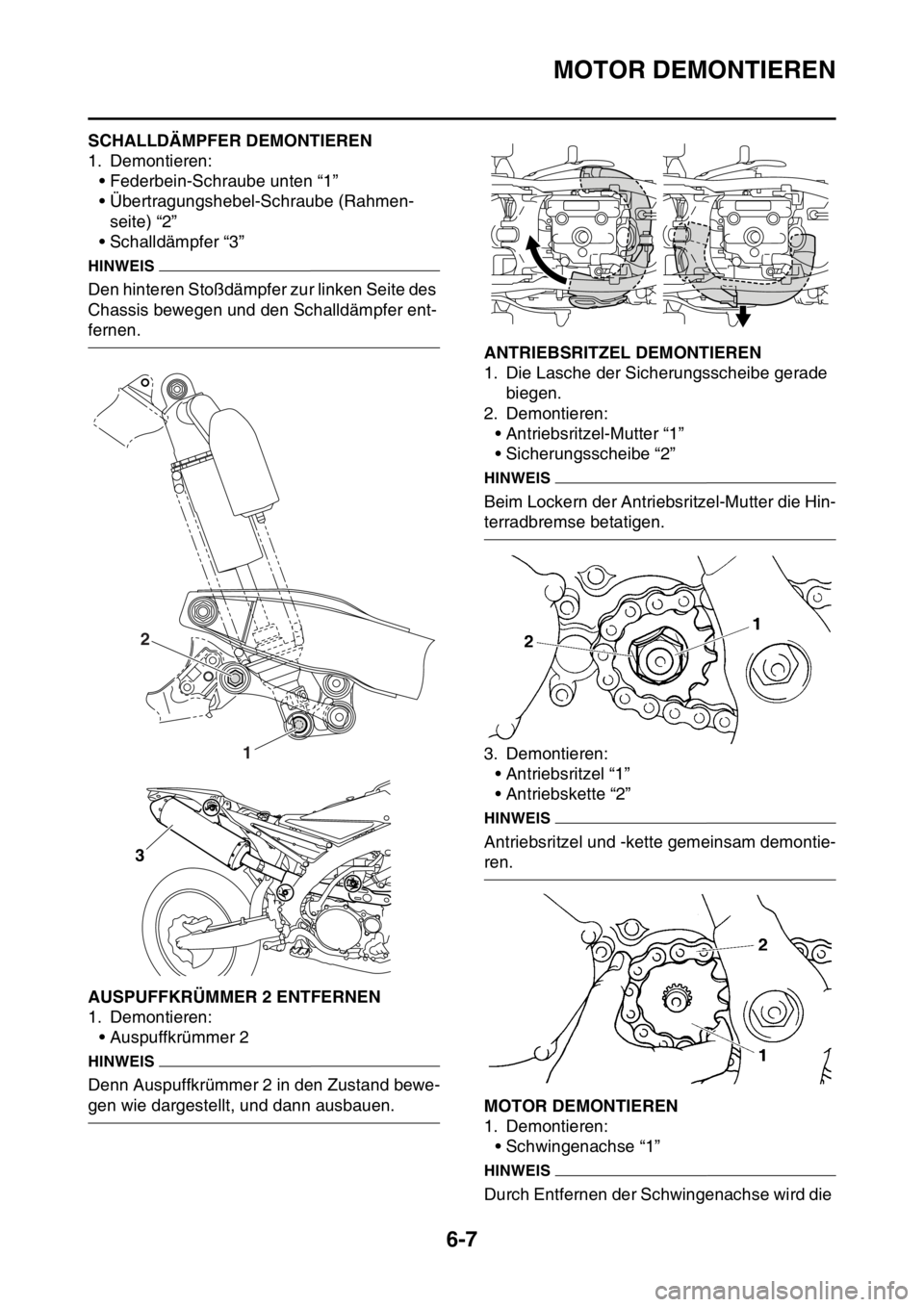 YAMAHA WR 250F 2016  Betriebsanleitungen (in German) MOTOR DEMONTIEREN
6-7
GAS2GB3229SCHALLDÄMPFER DEMONTIEREN
1. Demontieren:
• Federbein-Schraube unten “1”
• Übertragungshebel-Schraube (Rahmen-
seite) “2”
• Schalldämpfer “3”
HINWE