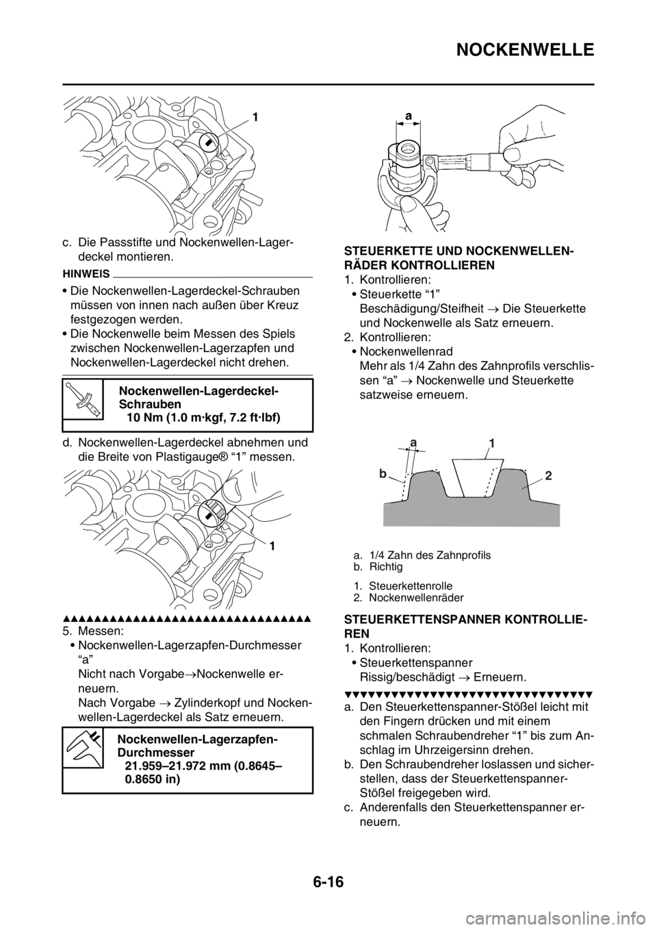 YAMAHA WR 250F 2016 Betriebsanleitungen (in German) NOCKENWELLE
6-16
c. Die Passstifte und Nockenwellen-Lager-
deckel montieren.
HINWEIS
• Die Nockenwellen-Lagerdeckel-Schrauben
müssen von innen nach außen über Kreuz
festgezogen werden.
• Die YAMAHA WR 250F 2016 Betriebsanleitungen (in German) NOCKENWELLE
6-16
c. Die Passstifte und Nockenwellen-Lager-
deckel montieren.
HINWEIS
• Die Nockenwellen-Lagerdeckel-Schrauben
müssen von innen nach außen über Kreuz
festgezogen werden.
• Die