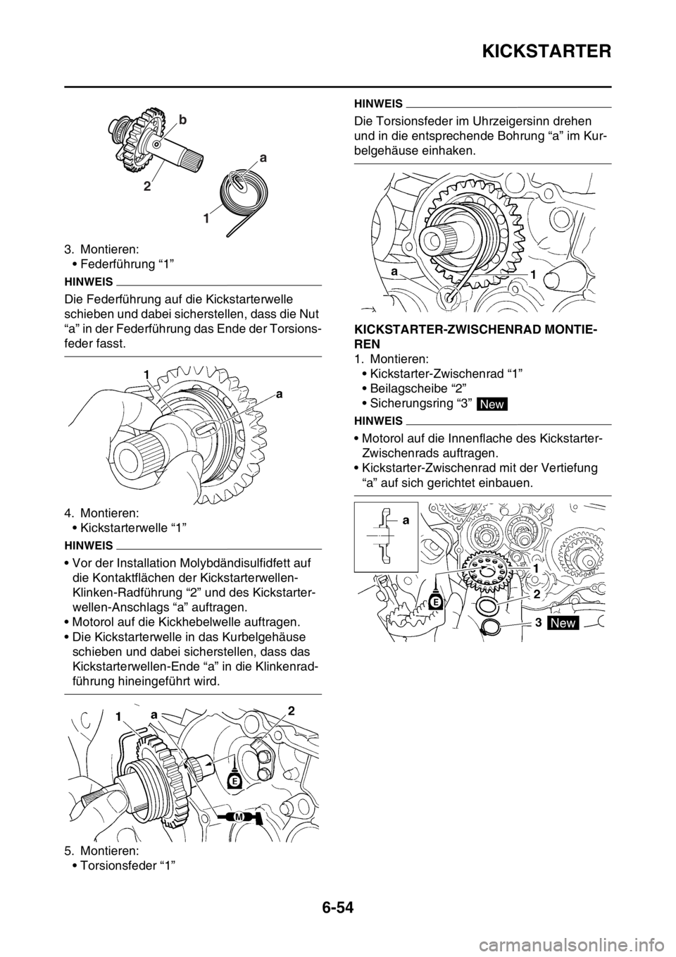YAMAHA WR 250F 2016  Betriebsanleitungen (in German) KICKSTARTER
6-54
3. Montieren:
• Federführung “1”
HINWEIS
Die Federführung auf die Kickstarterwelle 
schieben und dabei sicherstellen, dass die Nut 
“a” in der Federführung das Ende der T
