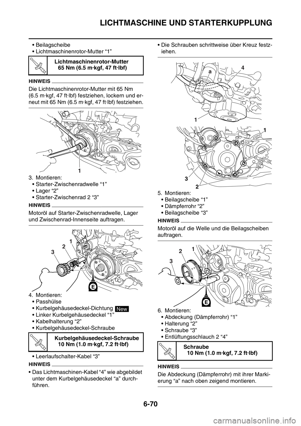 YAMAHA WR 250F 2016  Betriebsanleitungen (in German) LICHTMASCHINE UND STARTERKUPPLUNG
6-70
• Beilagscheibe
• Lichtmaschinenrotor-Mutter “1”
HINWEIS
Die Lichtmaschinenrotor-Mutter mit 65 Nm 
(6.5 m·kgf, 47 ft·lbf) festziehen, lockern und er-
n