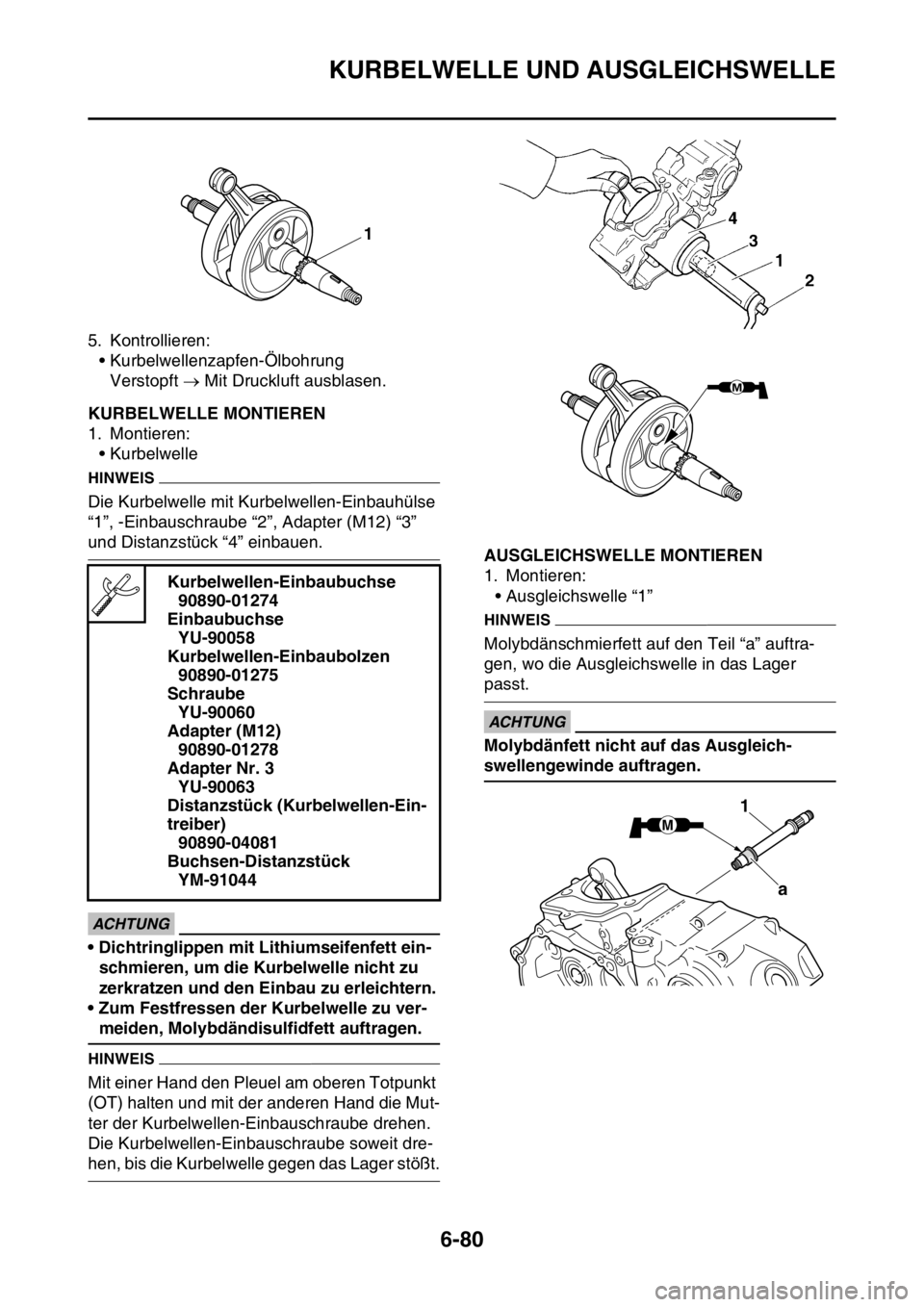 YAMAHA WR 250F 2016  Betriebsanleitungen (in German) KURBELWELLE UND AUSGLEICHSWELLE
6-80
5. Kontrollieren:
• Kurbelwellenzapfen-Ölbohrung
Verstopft  Mit Druckluft ausblasen.
GAS2GB3322KURBELWELLE MONTIEREN
1. Montieren:
• Kurbelwelle
HINWEIS
Di