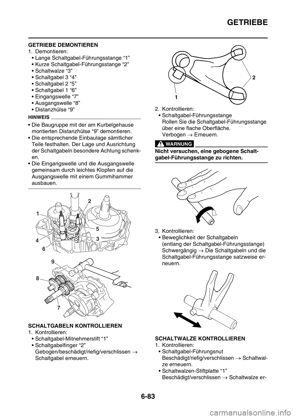 YAMAHA WR 250F 2016  Betriebsanleitungen (in German) GETRIEBE
6-83
GAS2GB3325GETRIEBE DEMONTIEREN
1. Demontieren:
• Lange Schaltgabel-Führungsstange “1”
• Kurze Schaltgabel-Führungsstange “2”
• Schaltwalze “3”
• Schaltgabel 3 “4