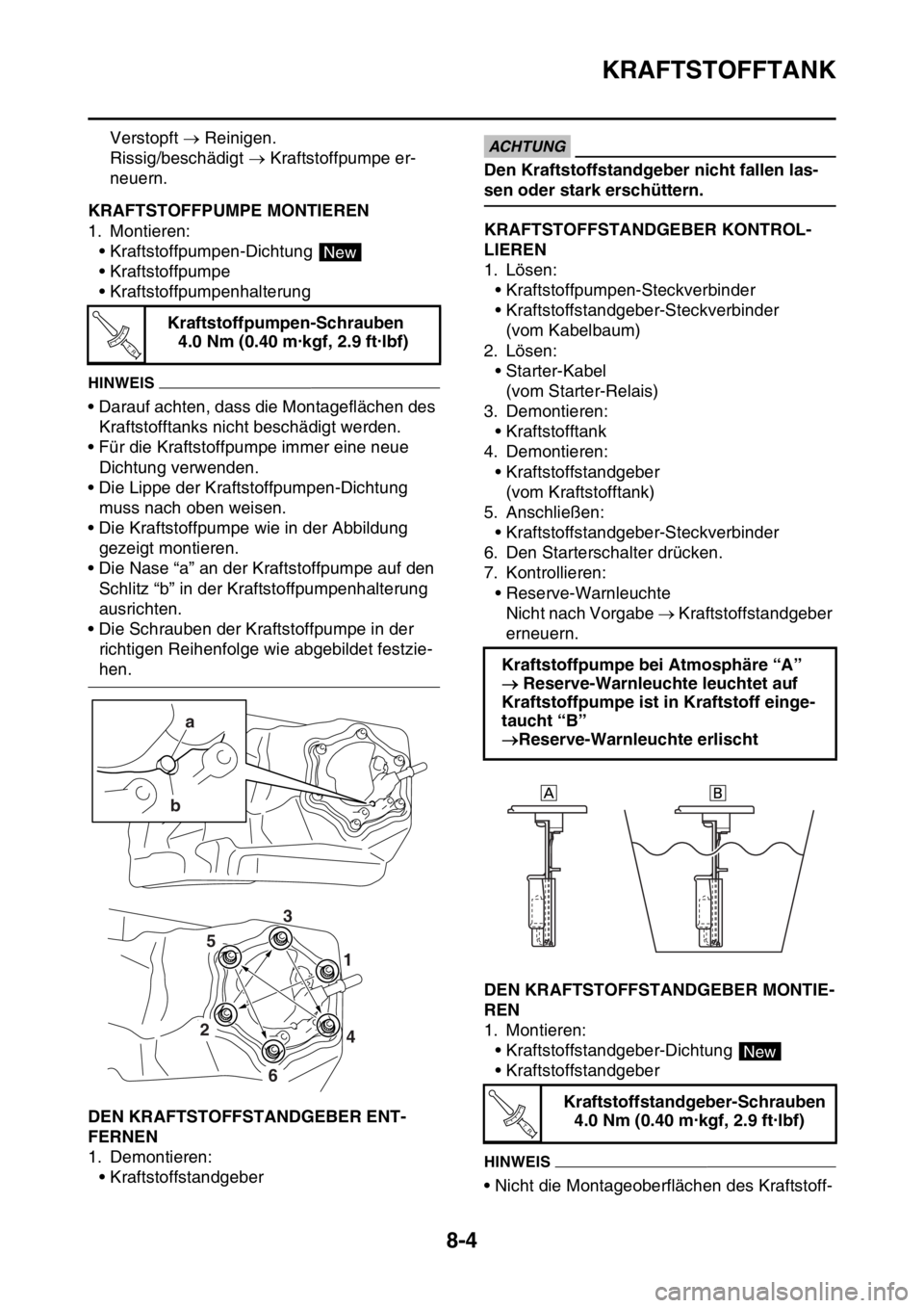 YAMAHA WR 250F 2016  Betriebsanleitungen (in German) KRAFTSTOFFTANK
8-4
Verstopft  Reinigen.
Rissig/beschädigt  Kraftstoffpumpe er-
neuern.
GAS2GB3345KRAFTSTOFFPUMPE MONTIEREN
1. Montieren:
• Kraftstoffpumpen-Dichtung 
• Kraftstoffpumpe
• K