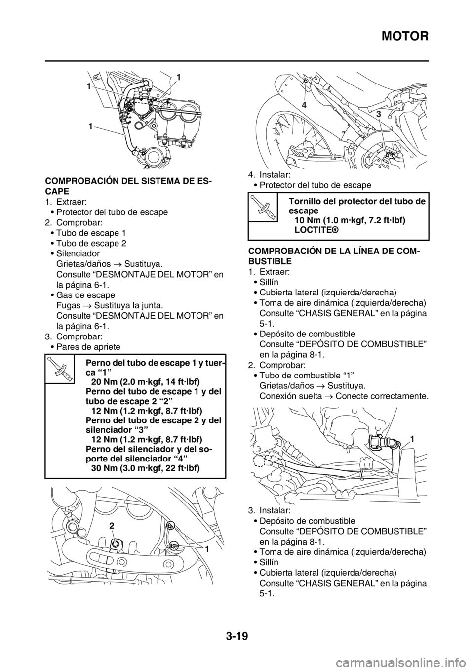 YAMAHA WR 250F 2016 Manuale de Empleo (in Spanish) MOTOR
3-19
SAS2GB3096COMPROBACIÓN DEL SISTEMA DE ES-
CAPE
1. Extraer:
• Protector del tubo de escape
2. Comprobar:
• Tubo de escape 1
• Tubo de escape 2
• Silenciador
Grietas/daños Susti YAMAHA WR 250F 2016 Manuale de Empleo (in Spanish) MOTOR
3-19
SAS2GB3096COMPROBACIÓN DEL SISTEMA DE ES-
CAPE
1. Extraer:
• Protector del tubo de escape
2. Comprobar:
• Tubo de escape 1
• Tubo de escape 2
• Silenciador
Grietas/daños Susti