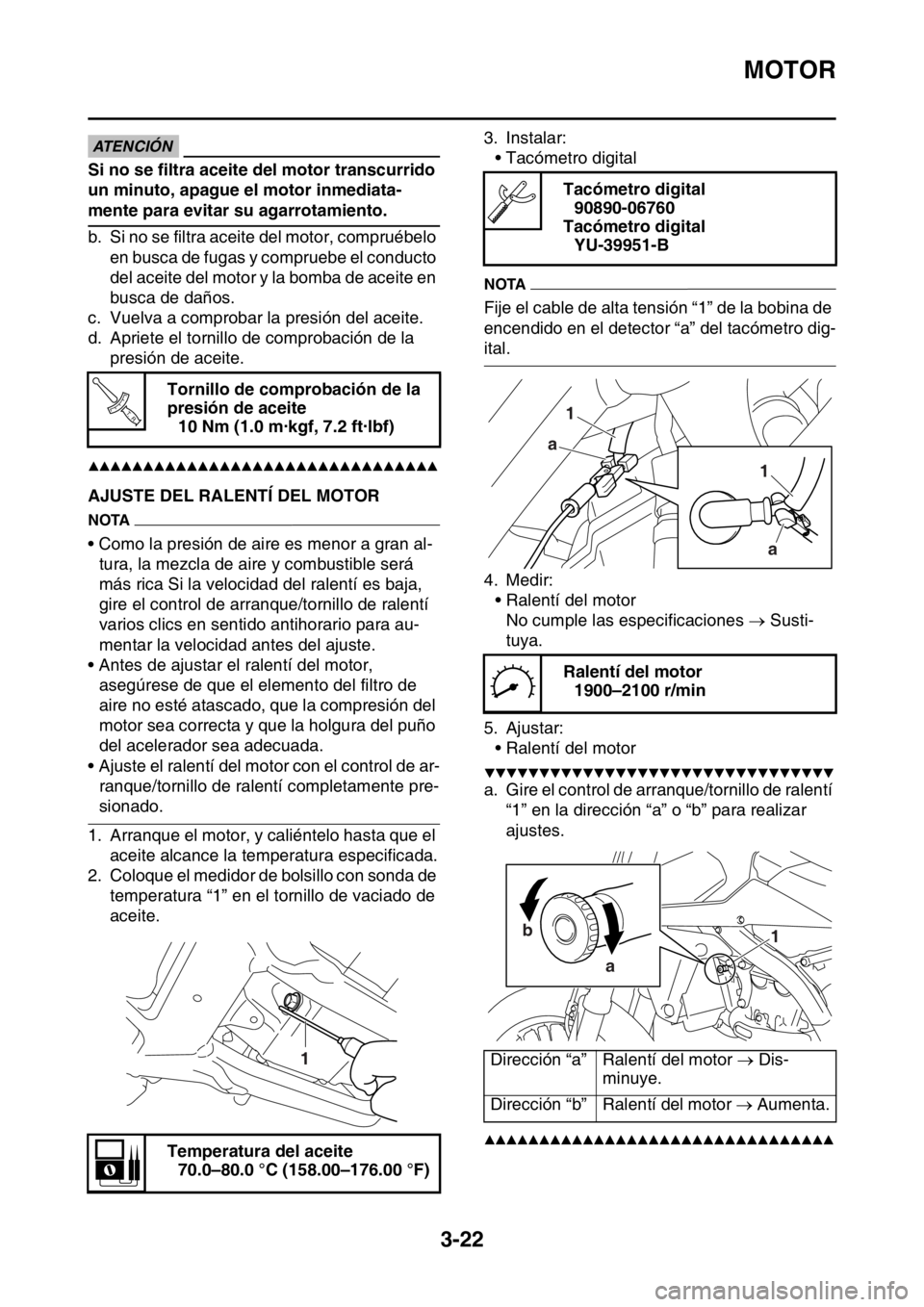 YAMAHA WR 250F 2016 Manuale de Empleo (in Spanish) MOTOR
3-22
ECA
ATENCIÓN
Si no se filtra aceite del motor transcurrido
un minuto, apague el motor inmediata-
mente para evitar su agarrotamiento.
b. Si no se filtra aceite del motor, compruébelo
e YAMAHA WR 250F 2016 Manuale de Empleo (in Spanish) MOTOR
3-22
ECA
ATENCIÓN
Si no se filtra aceite del motor transcurrido
un minuto, apague el motor inmediata-
mente para evitar su agarrotamiento.
b. Si no se filtra aceite del motor, compruébelo
e