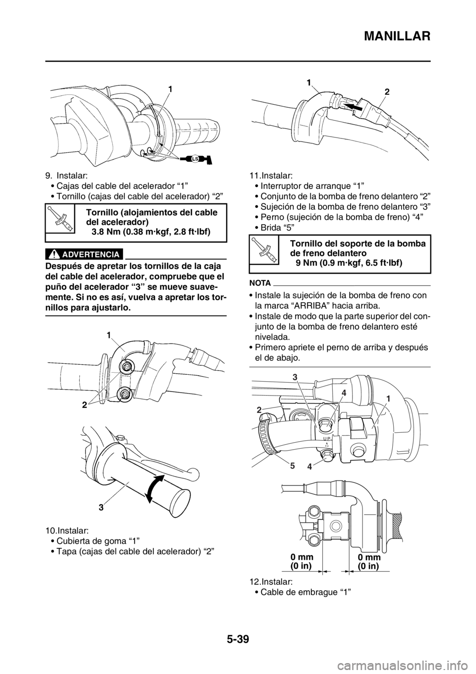 YAMAHA WR 250F 2016 Manuale de Empleo (in Spanish) MANILLAR
5-39
9. Instalar:
• Cajas del cable del acelerador “1”
• Tornillo (cajas del cable del acelerador) “2”
EWA
ADVERTENCIA
Después de apretar los tornillos de la caja
del cable del YAMAHA WR 250F 2016 Manuale de Empleo (in Spanish) MANILLAR
5-39
9. Instalar:
• Cajas del cable del acelerador “1”
• Tornillo (cajas del cable del acelerador) “2”
EWA
ADVERTENCIA
Después de apretar los tornillos de la caja
del cable del