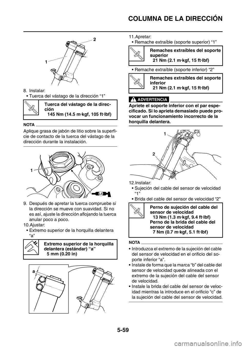 YAMAHA WR 250F 2016 Manuale de Empleo (in Spanish) COLUMNA DE LA DIRECCIÓN
5-59
8. Instalar:
• Tuerca del vástago de la dirección “1”
NOTA
Aplique grasa de jabón de litio sobre la superfi-
cie de contacto de la tuerca del vástago de la
dir YAMAHA WR 250F 2016 Manuale de Empleo (in Spanish) COLUMNA DE LA DIRECCIÓN
5-59
8. Instalar:
• Tuerca del vástago de la dirección “1”
NOTA
Aplique grasa de jabón de litio sobre la superfi-
cie de contacto de la tuerca del vástago de la
dir