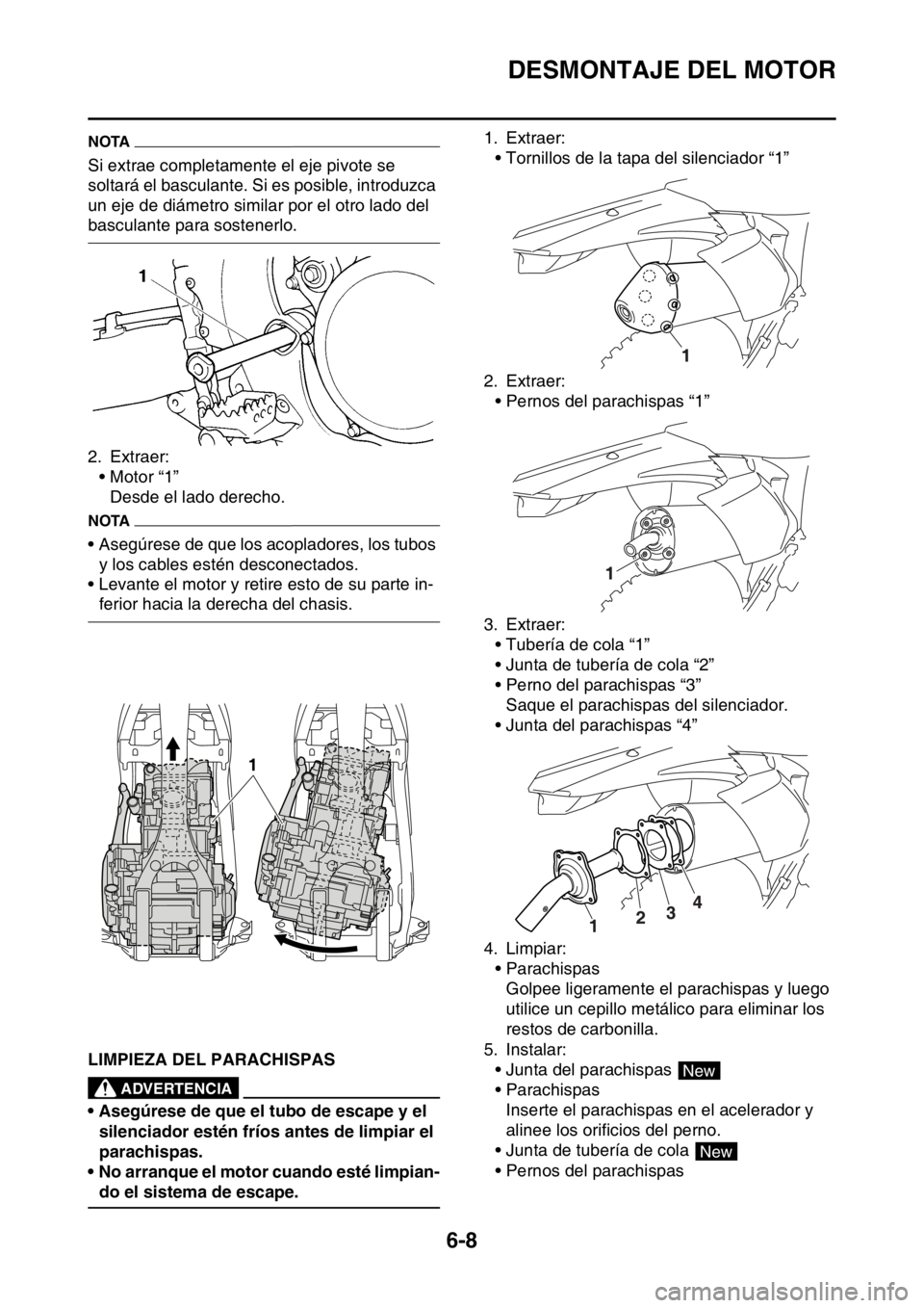YAMAHA WR 250F 2016 Manuale de Empleo (in Spanish) DESMONTAJE DEL MOTOR
6-8
NOTA
Si extrae completamente el eje pivote se
soltará el basculante. Si es posible, introduzca
un eje de diámetro similar por el otro lado del
basculante para sostenerlo. YAMAHA WR 250F 2016 Manuale de Empleo (in Spanish) DESMONTAJE DEL MOTOR
6-8
NOTA
Si extrae completamente el eje pivote se
soltará el basculante. Si es posible, introduzca
un eje de diámetro similar por el otro lado del
basculante para sostenerlo.