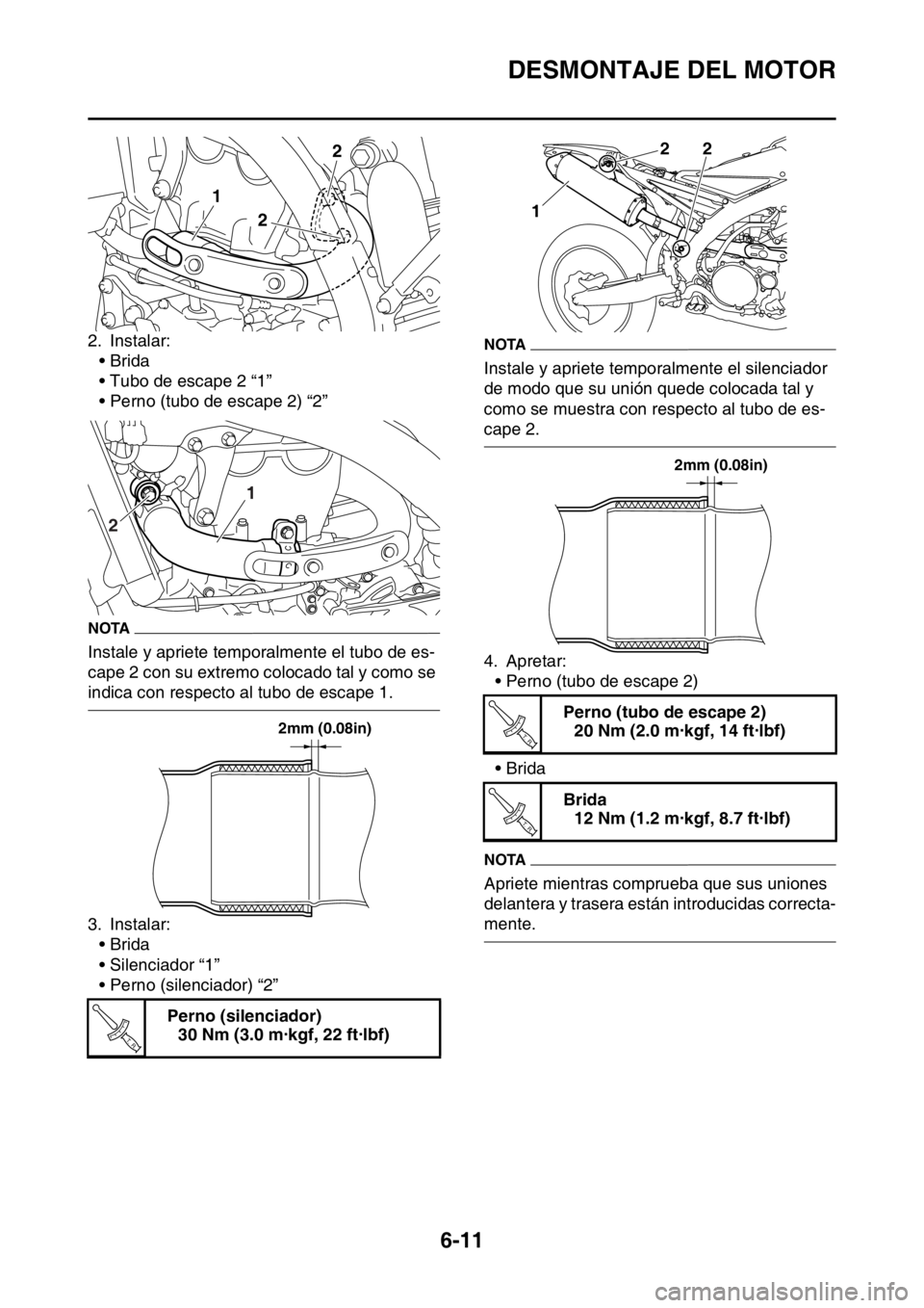 YAMAHA WR 250F 2016 Manuale de Empleo (in Spanish) DESMONTAJE DEL MOTOR
6-11
2. Instalar:
•Brida
• Tubo de escape 2 “1”
• Perno (tubo de escape 2) “2”
NOTA
Instale y apriete temporalmente el tubo de es-
cape 2 con su extremo colocado tal YAMAHA WR 250F 2016 Manuale de Empleo (in Spanish) DESMONTAJE DEL MOTOR
6-11
2. Instalar:
•Brida
• Tubo de escape 2 “1”
• Perno (tubo de escape 2) “2”
NOTA
Instale y apriete temporalmente el tubo de es-
cape 2 con su extremo colocado tal