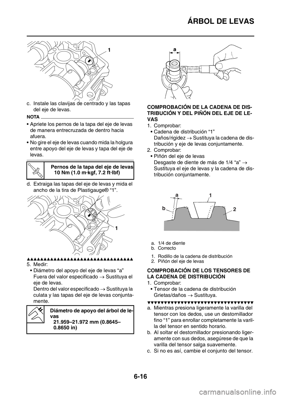 YAMAHA WR 250F 2016 Manuale de Empleo (in Spanish) ÁRBOL DE LEVAS
6-16
c. Instale las clavijas de centrado y las tapas
del eje de levas.
NOTA
• Apriete los pernos de la tapa del eje de levas
de manera entrecruzada de dentro hacia
afuera.
• No YAMAHA WR 250F 2016 Manuale de Empleo (in Spanish) ÁRBOL DE LEVAS
6-16
c. Instale las clavijas de centrado y las tapas
del eje de levas.
NOTA
• Apriete los pernos de la tapa del eje de levas
de manera entrecruzada de dentro hacia
afuera.
• No