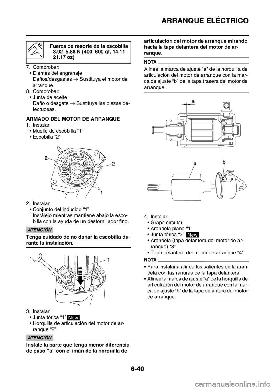 YAMAHA WR 250F 2016 Manuale de Empleo (in Spanish) ARRANQUE ELÉCTRICO
6-40
7. Comprobar:
• Dientes del engranaje
Daños/desgastes Sustituya el motor de
arranque.
8. Comprobar:
• Junta de aceite
Daño o desgate Sustituya las piezas de-
fe YAMAHA WR 250F 2016 Manuale de Empleo (in Spanish) ARRANQUE ELÉCTRICO
6-40
7. Comprobar:
• Dientes del engranaje
Daños/desgastes Sustituya el motor de
arranque.
8. Comprobar:
• Junta de aceite
Daño o desgate Sustituya las piezas de-
fe