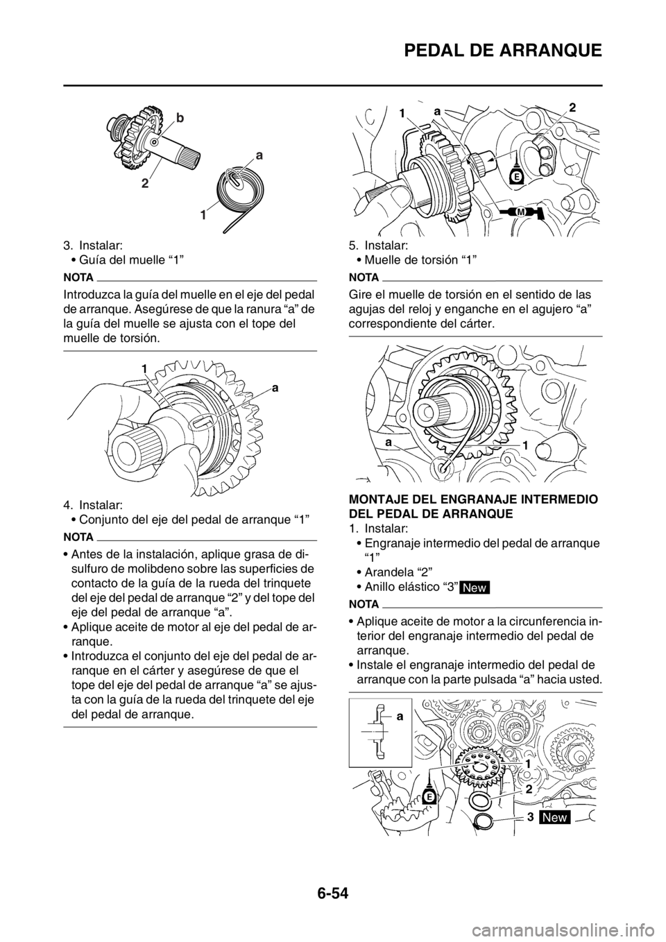 YAMAHA WR 250F 2016 Manuale de Empleo (in Spanish) PEDAL DE ARRANQUE
6-54
3. Instalar:
• Guía del muelle “1”
NOTA
Introduzca la guía del muelle en el eje del pedal
de arranque. Asegúrese de que la ranura “a” de
la guía del muelle se aj YAMAHA WR 250F 2016 Manuale de Empleo (in Spanish) PEDAL DE ARRANQUE
6-54
3. Instalar:
• Guía del muelle “1”
NOTA
Introduzca la guía del muelle en el eje del pedal
de arranque. Asegúrese de que la ranura “a” de
la guía del muelle se aj