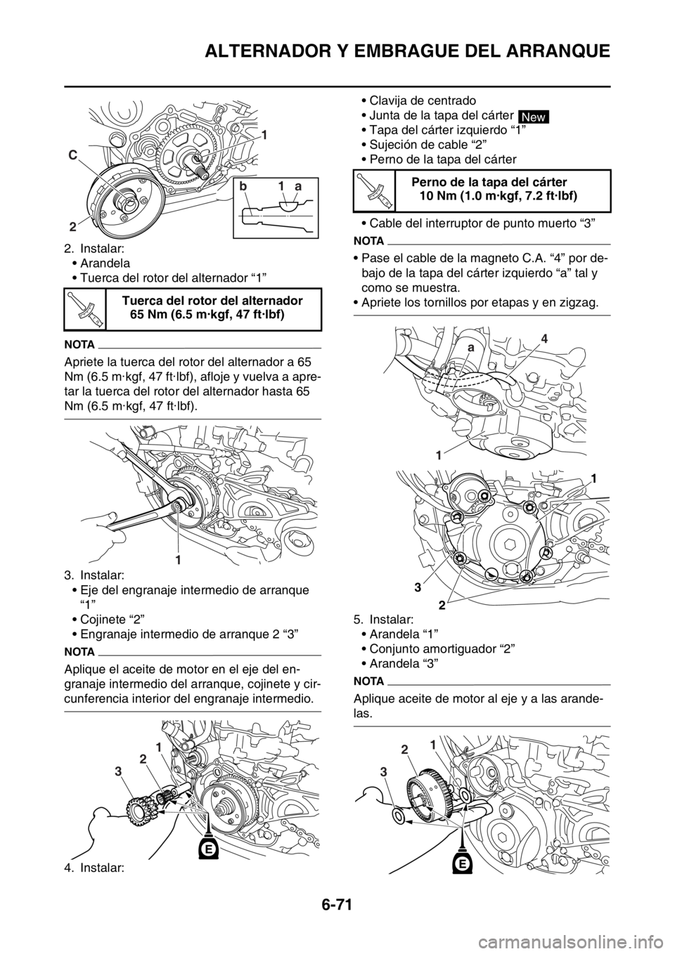 YAMAHA WR 250F 2016 Manuale de Empleo (in Spanish) ALTERNADOR Y EMBRAGUE DEL ARRANQUE
6-71
2. Instalar:
• Arandela
• Tuerca del rotor del alternador “1”
NOTA
Apriete la tuerca del rotor del alternador a 65
Nm (6.5 m·kgf, 47 ft·lbf), afloje YAMAHA WR 250F 2016 Manuale de Empleo (in Spanish) ALTERNADOR Y EMBRAGUE DEL ARRANQUE
6-71
2. Instalar:
• Arandela
• Tuerca del rotor del alternador “1”
NOTA
Apriete la tuerca del rotor del alternador a 65
Nm (6.5 m·kgf, 47 ft·lbf), afloje
