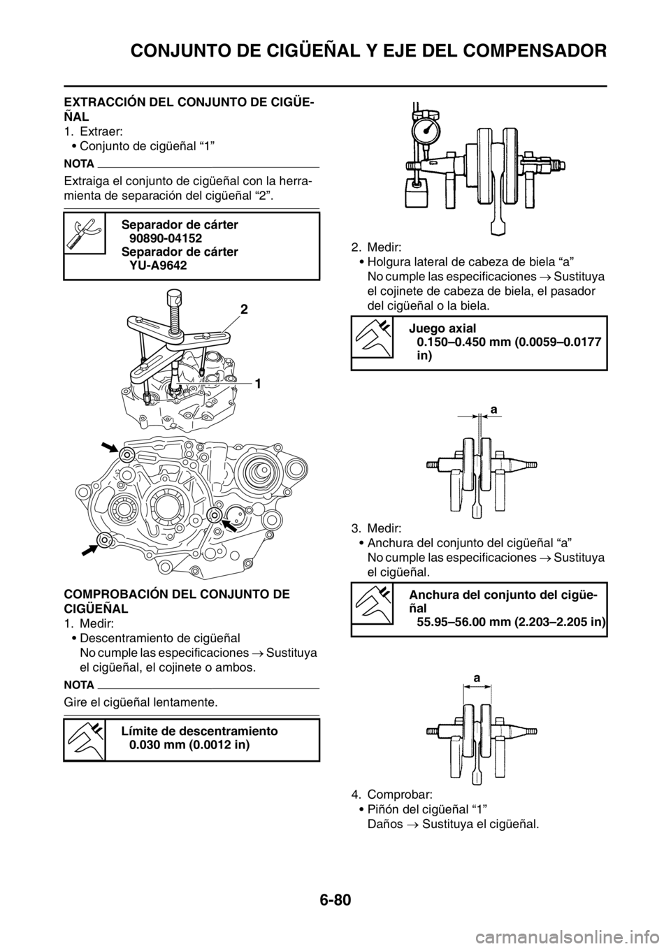 YAMAHA WR 250F 2016 Manuale de Empleo (in Spanish) CONJUNTO DE CIGÜEÑAL Y EJE DEL COMPENSADOR
6-80
SAS2GB3320EXTRACCIÓN DEL CONJUNTO DE CIGÜE-
ÑAL
1. Extraer:
• Conjunto de cigüeñal “1”
NOTA
Extraiga el conjunto de cigüeñal con la herra YAMAHA WR 250F 2016 Manuale de Empleo (in Spanish) CONJUNTO DE CIGÜEÑAL Y EJE DEL COMPENSADOR
6-80
SAS2GB3320EXTRACCIÓN DEL CONJUNTO DE CIGÜE-
ÑAL
1. Extraer:
• Conjunto de cigüeñal “1”
NOTA
Extraiga el conjunto de cigüeñal con la herra