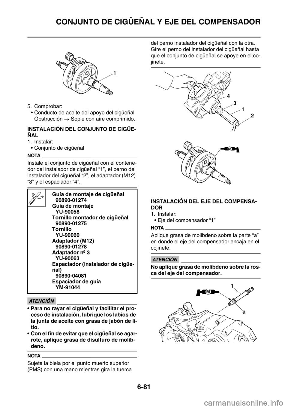 YAMAHA WR 250F 2016 Manuale de Empleo (in Spanish) CONJUNTO DE CIGÜEÑAL Y EJE DEL COMPENSADOR
6-81
5. Comprobar:
• Conducto de aceite del apoyo del cigüeñal
Obstrucción Sople con aire comprimido.
SAS2GB3322INSTALACIÓN DEL CONJUNTO DE CIGÜ YAMAHA WR 250F 2016 Manuale de Empleo (in Spanish) CONJUNTO DE CIGÜEÑAL Y EJE DEL COMPENSADOR
6-81
5. Comprobar:
• Conducto de aceite del apoyo del cigüeñal
Obstrucción Sople con aire comprimido.
SAS2GB3322INSTALACIÓN DEL CONJUNTO DE CIGÜ