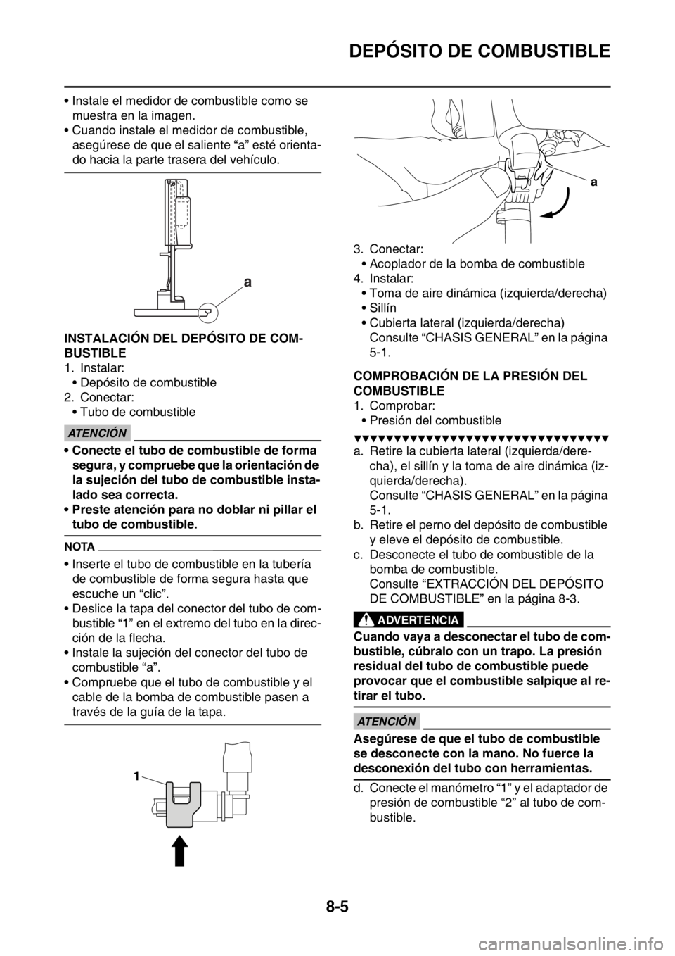 YAMAHA WR 250F 2016 Manuale de Empleo (in Spanish) DEPÓSITO DE COMBUSTIBLE
8-5
• Instale el medidor de combustible como se
muestra en la imagen.
• Cuando instale el medidor de combustible,
asegúrese de que el saliente “a” esté orienta-
do YAMAHA WR 250F 2016 Manuale de Empleo (in Spanish) DEPÓSITO DE COMBUSTIBLE
8-5
• Instale el medidor de combustible como se
muestra en la imagen.
• Cuando instale el medidor de combustible,
asegúrese de que el saliente “a” esté orienta-
do