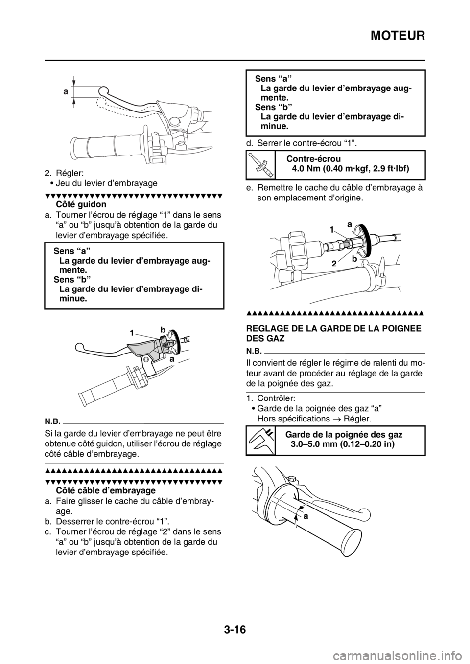 YAMAHA WR 250F 2016 Notices Demploi (in French) MOTEUR
3-16
2. Régler:
• Jeu du levier d’embrayage
▼▼▼▼▼▼▼▼▼▼▼▼▼▼▼▼▼▼▼▼▼▼▼▼▼▼▼▼▼▼▼▼
Côté guidon
a. Tourner l’écrou de réglage YAMAHA WR 250F 2016 Notices Demploi (in French) MOTEUR
3-16
2. Régler:
• Jeu du levier d’embrayage
▼▼▼▼▼▼▼▼▼▼▼▼▼▼▼▼▼▼▼▼▼▼▼▼▼▼▼▼▼▼▼▼
Côté guidon
a. Tourner l’écrou de réglage